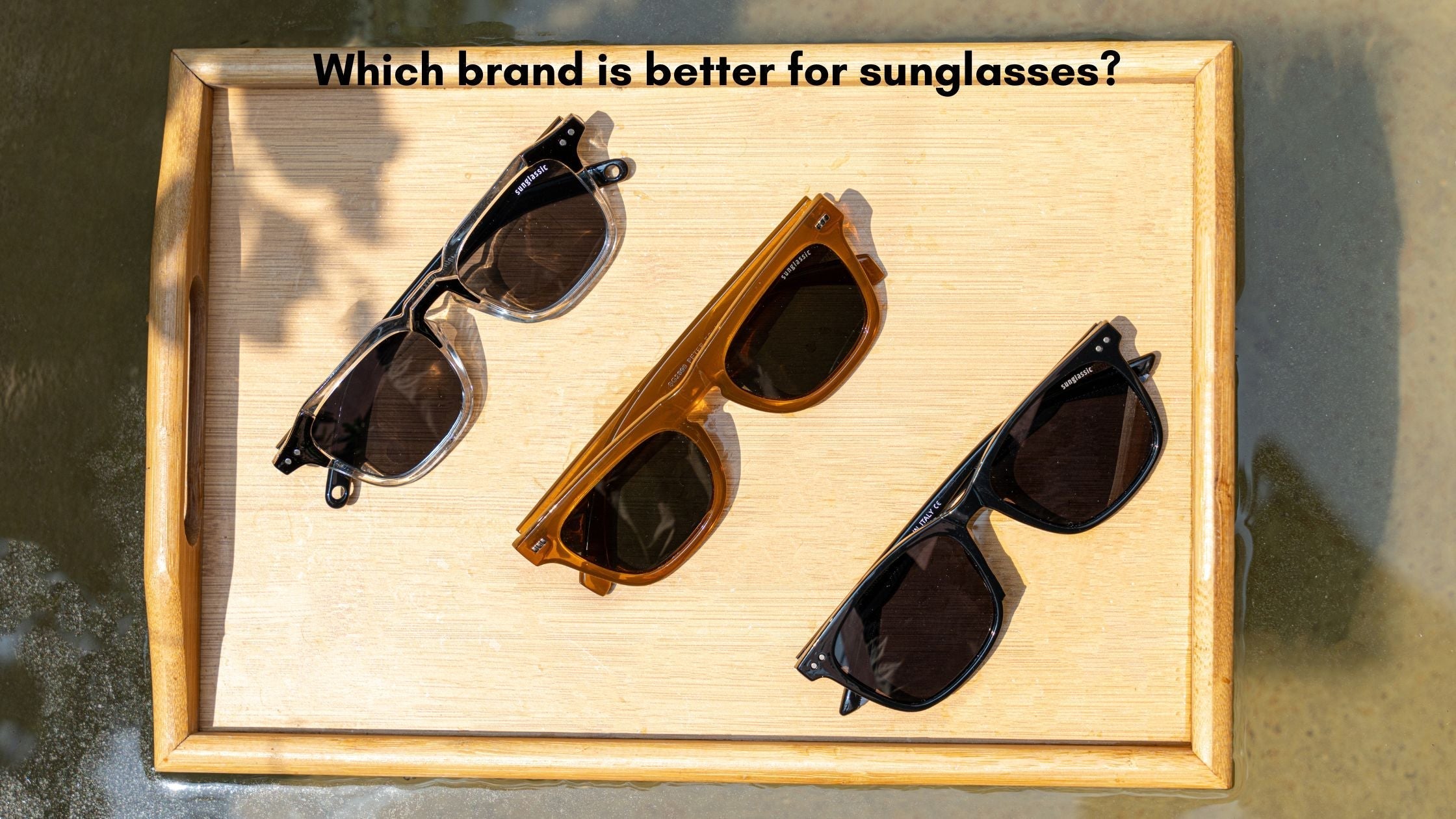 Which brand is better for sunglasses?