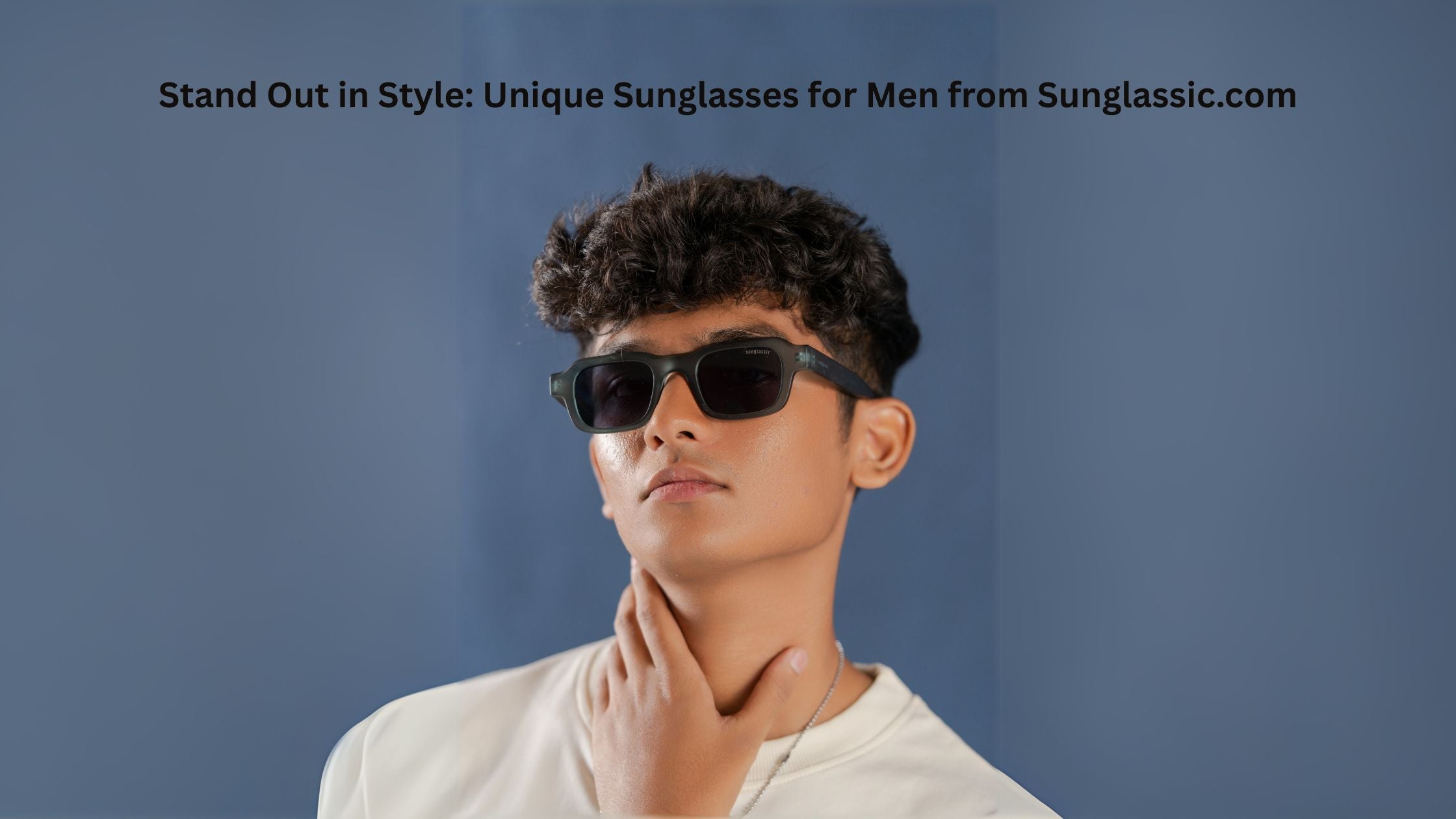 Stand Out in Style: Unique Sunglasses for Men from Sunglassic.com