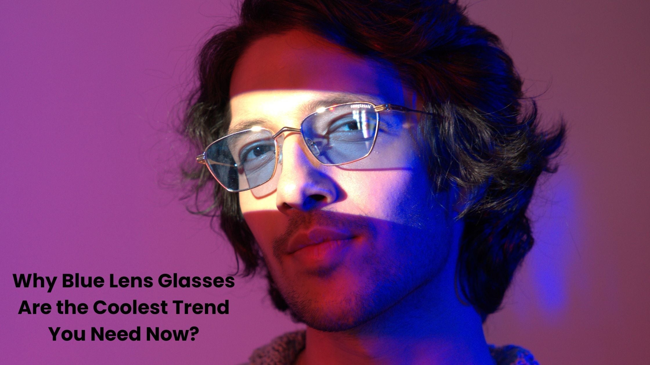 Why Blue Lens Glasses Are the Coolest Trend You Need Now?
