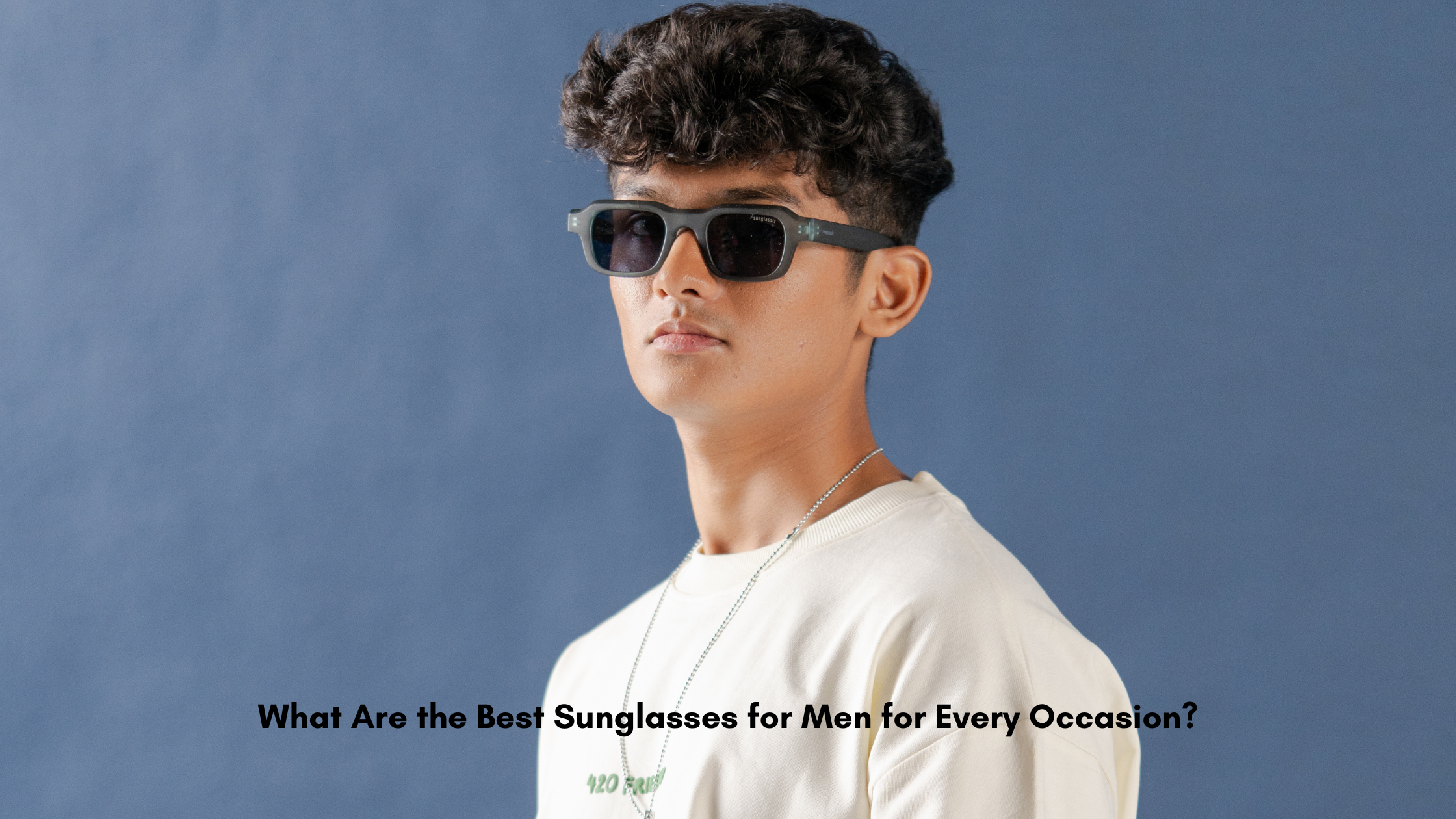 What Are the Best Sunglasses for Men for Every Occasion?