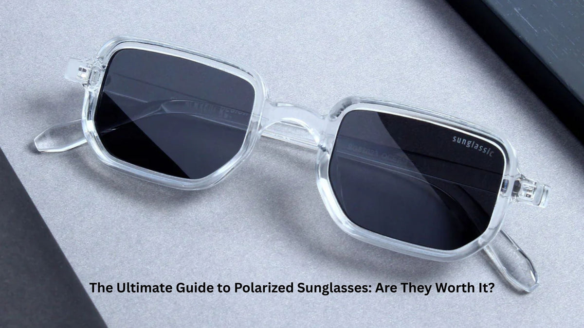 The Ultimate Guide to Polarized Sunglasses: Are They Worth It?