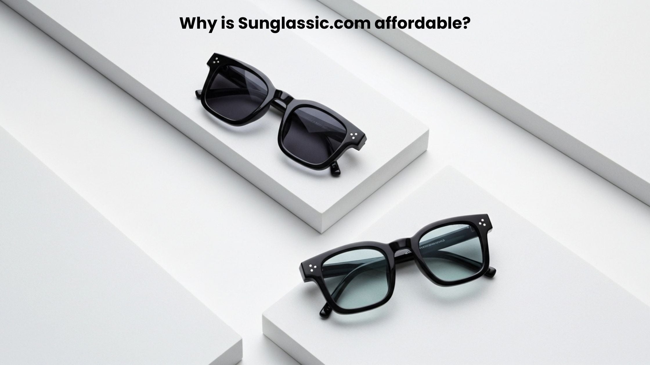 Why is Sunglassic.com affordable?
