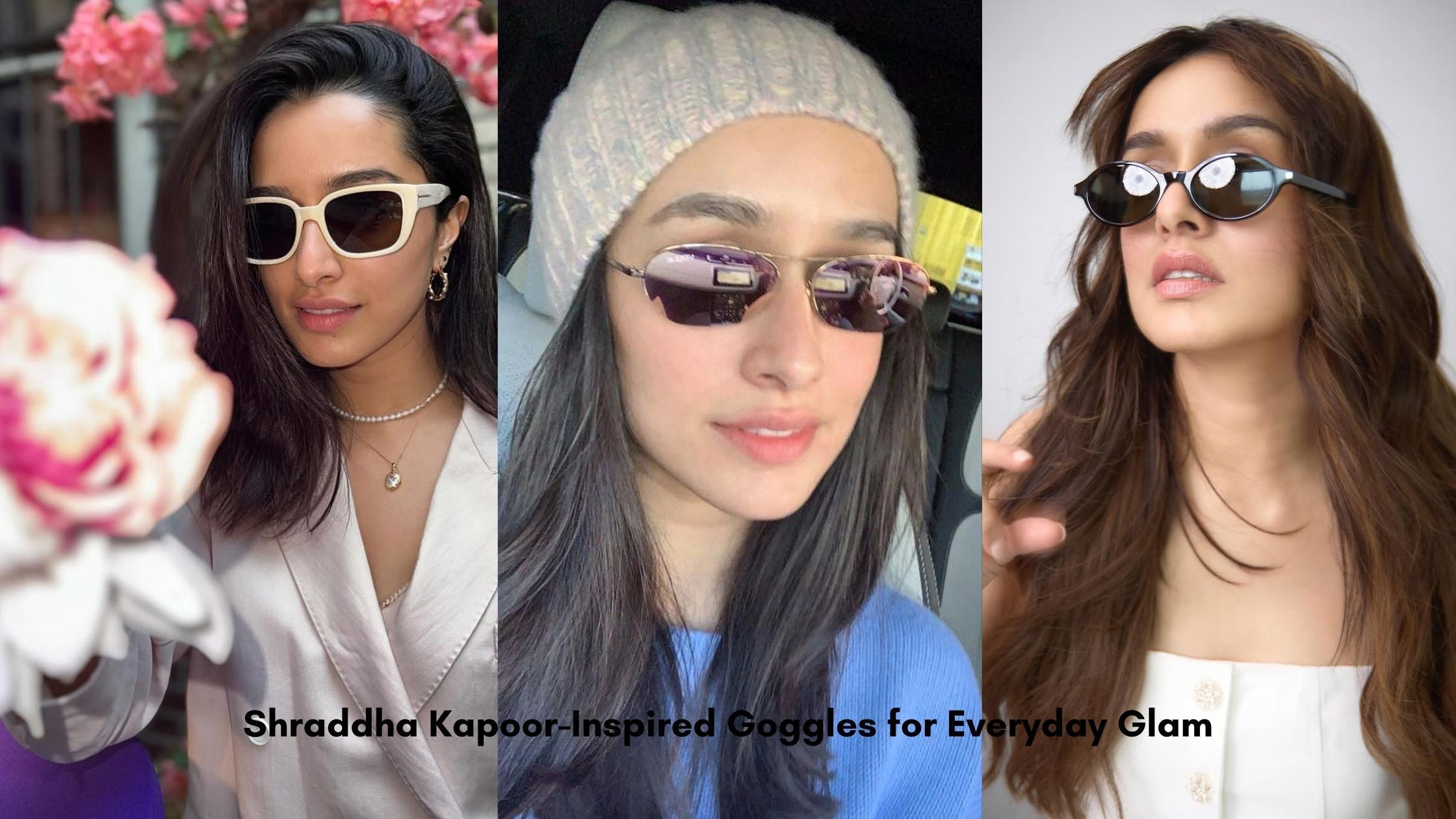 Shraddha Kapoor-Inspired Goggles for Everyday Glam