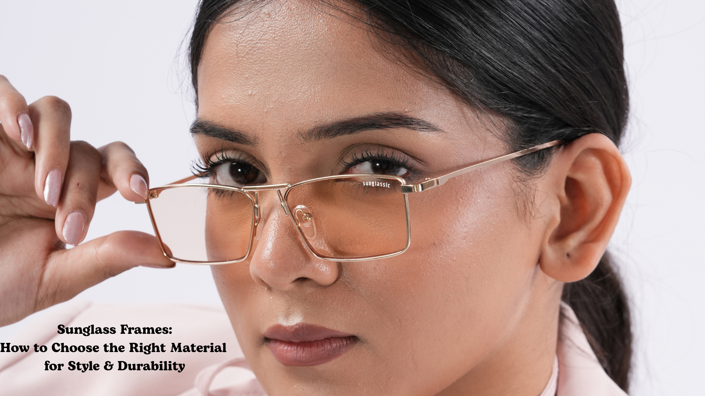 Sunglass Frames: How to Choose the Right Material for Style & Durability