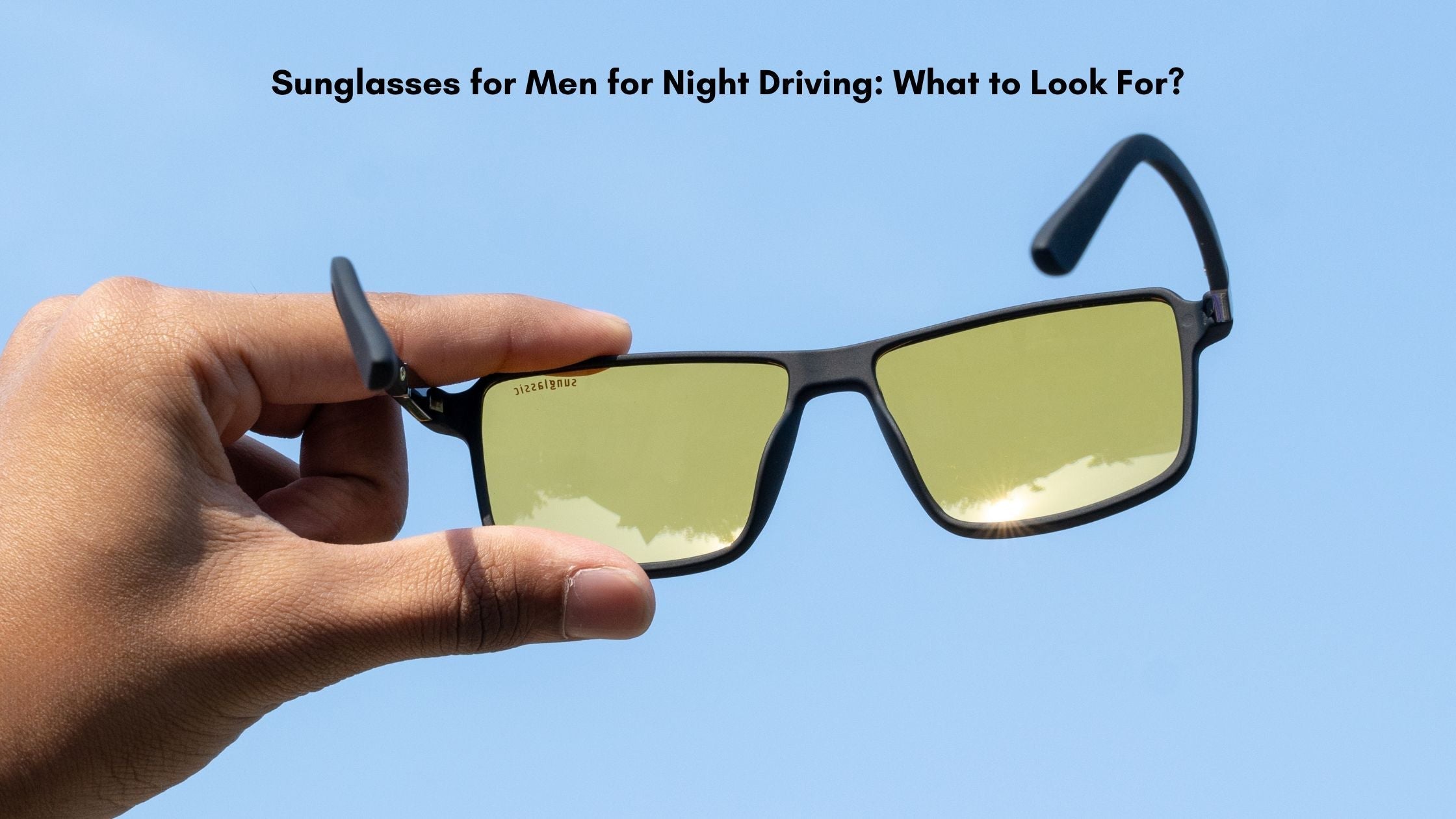 Sunglasses for Men for Night Driving: What to Look For?