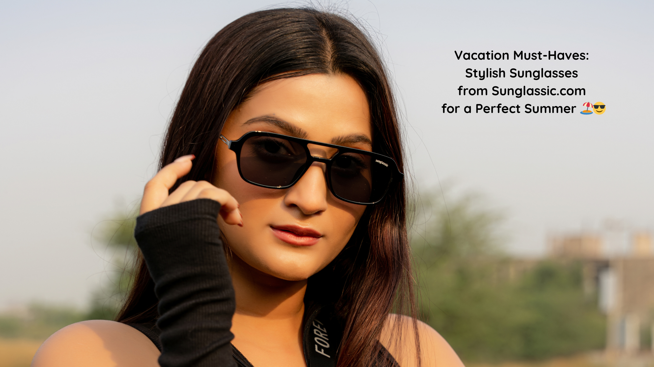 Vacation Must-Haves: Stylish Sunglasses from Sunglassic.com for a Perfect Summer 🏖️😎