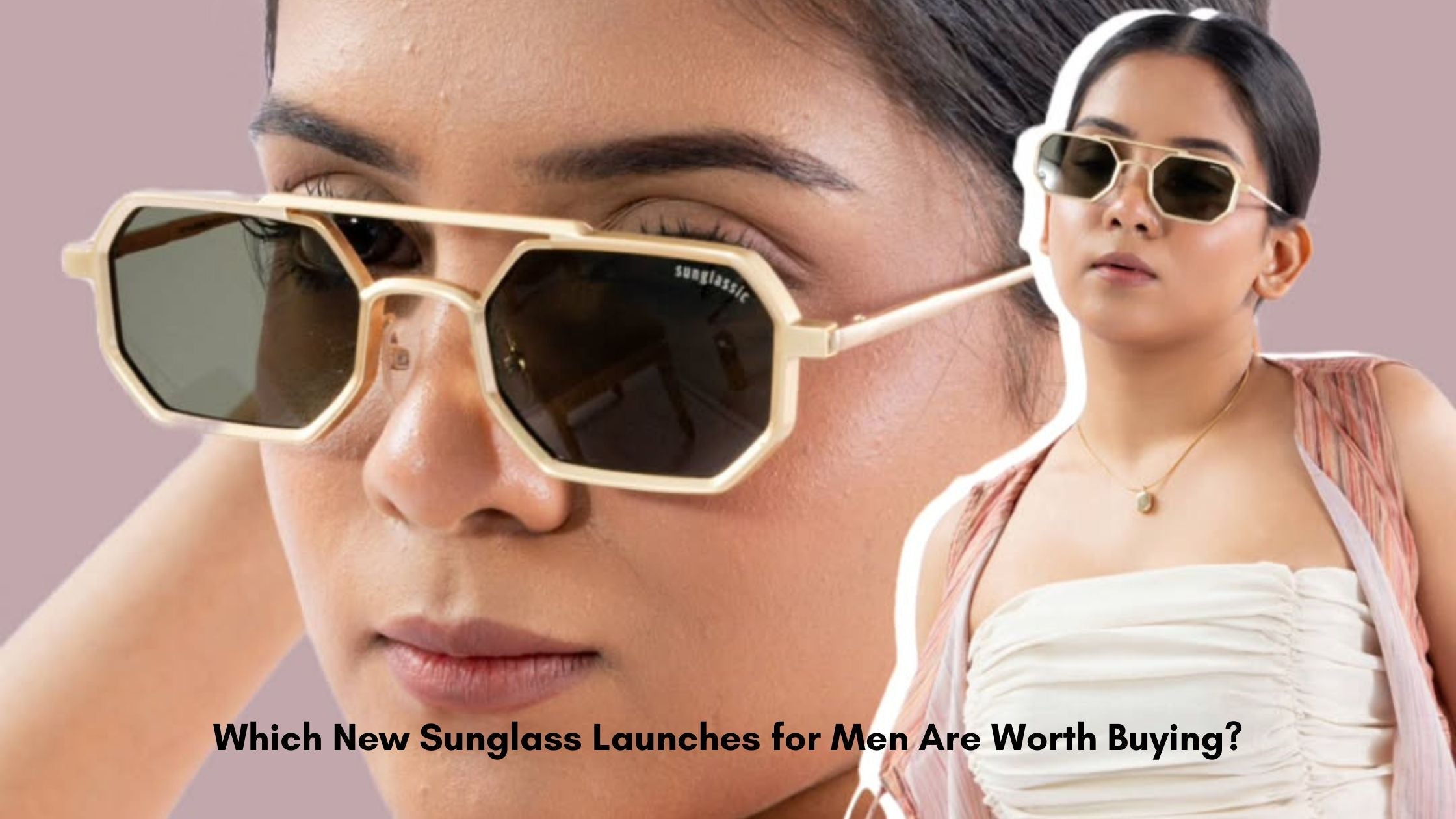 Which New Sunglass Launches for Men Are Worth Buying?