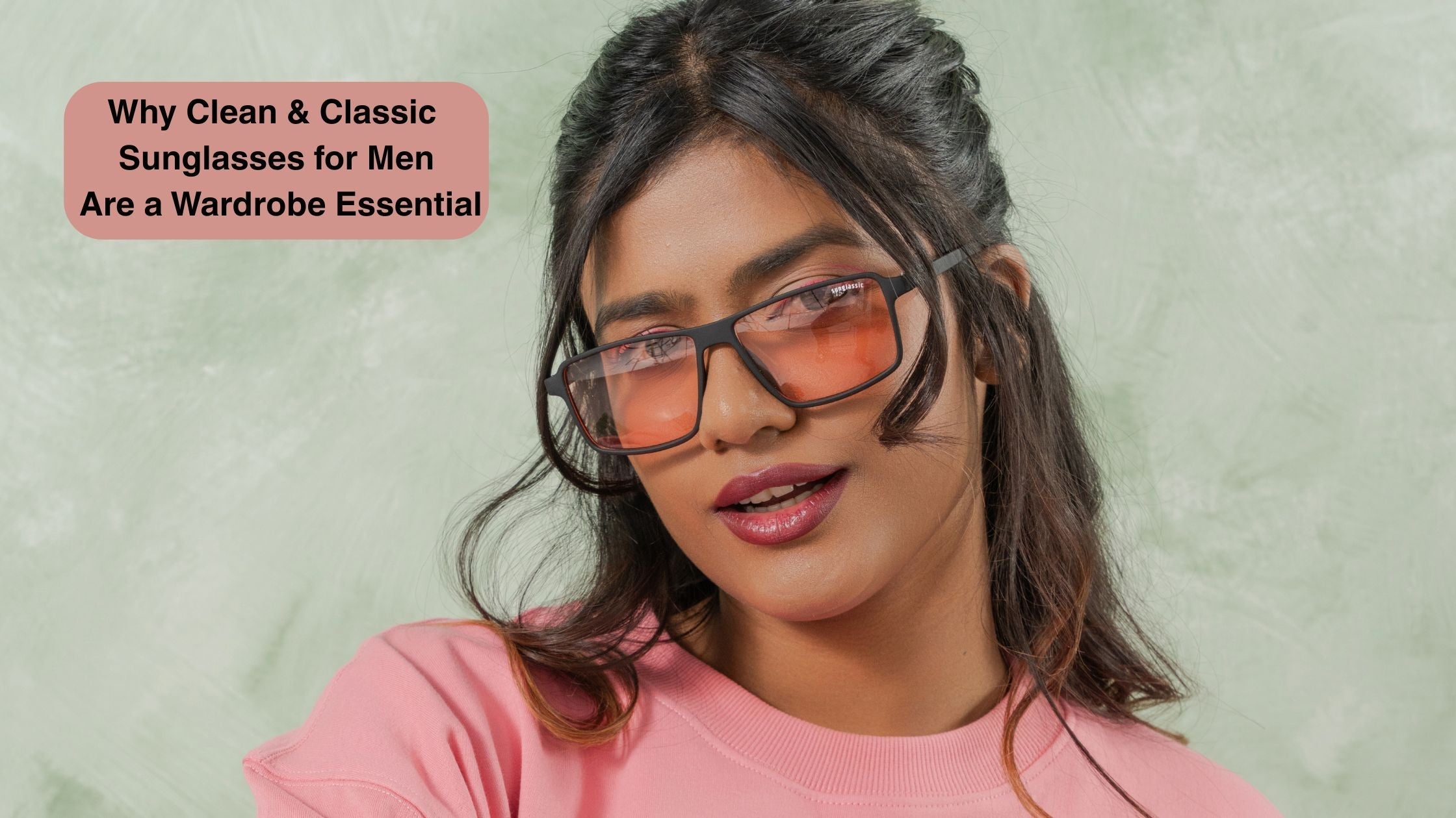 Why Clean & Classic Sunglasses for Men Are a Wardrobe Essential?
