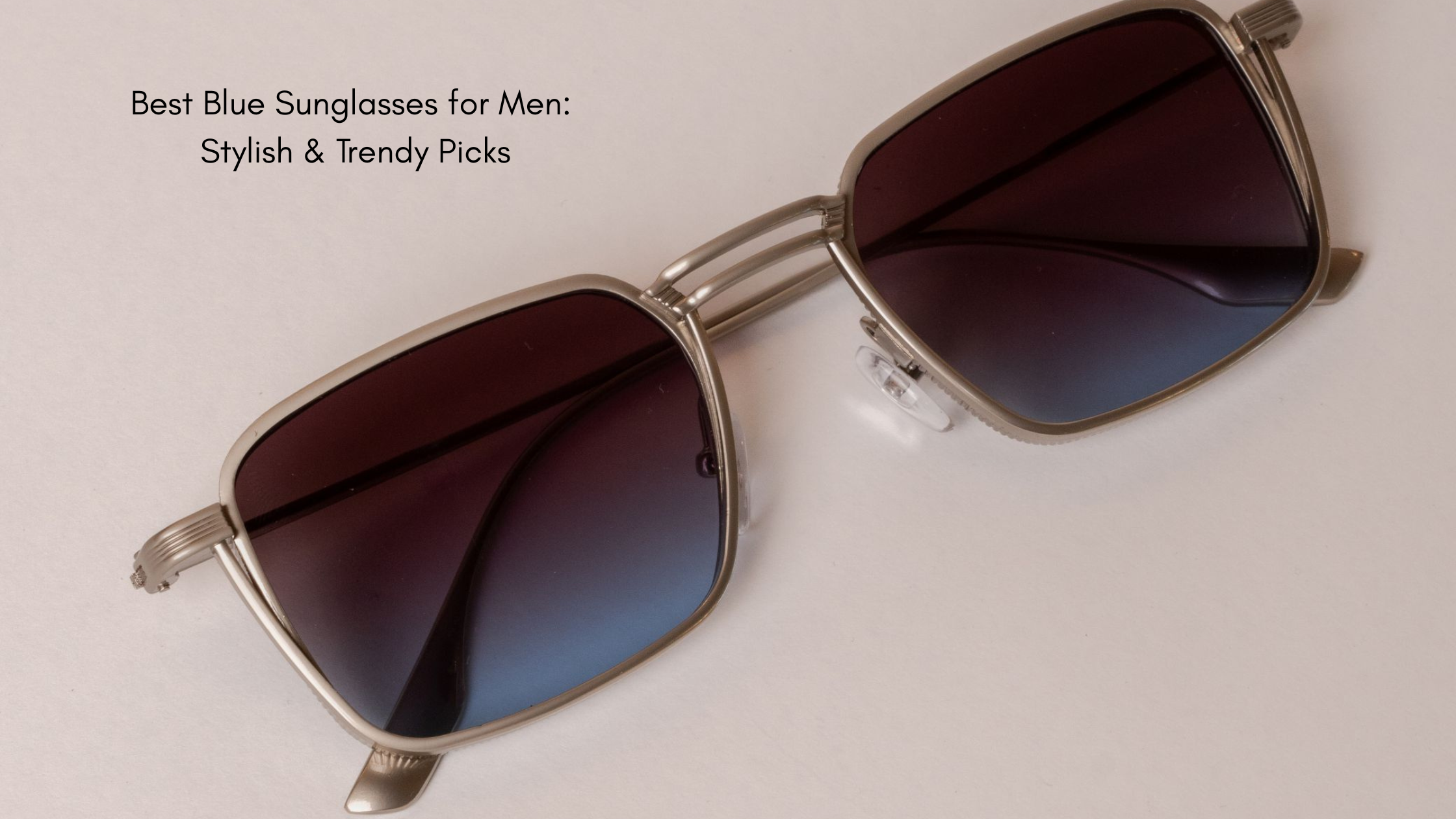 Best Blue Sunglasses for Men: Stylish & Trendy Picks
