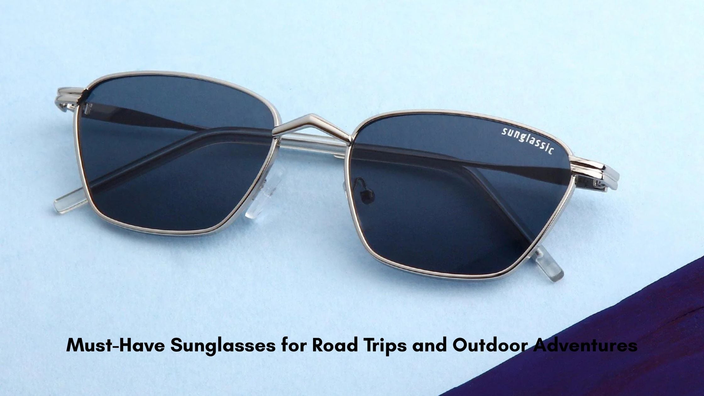 Must-Have Sunglasses for Road Trips and Outdoor Adventures