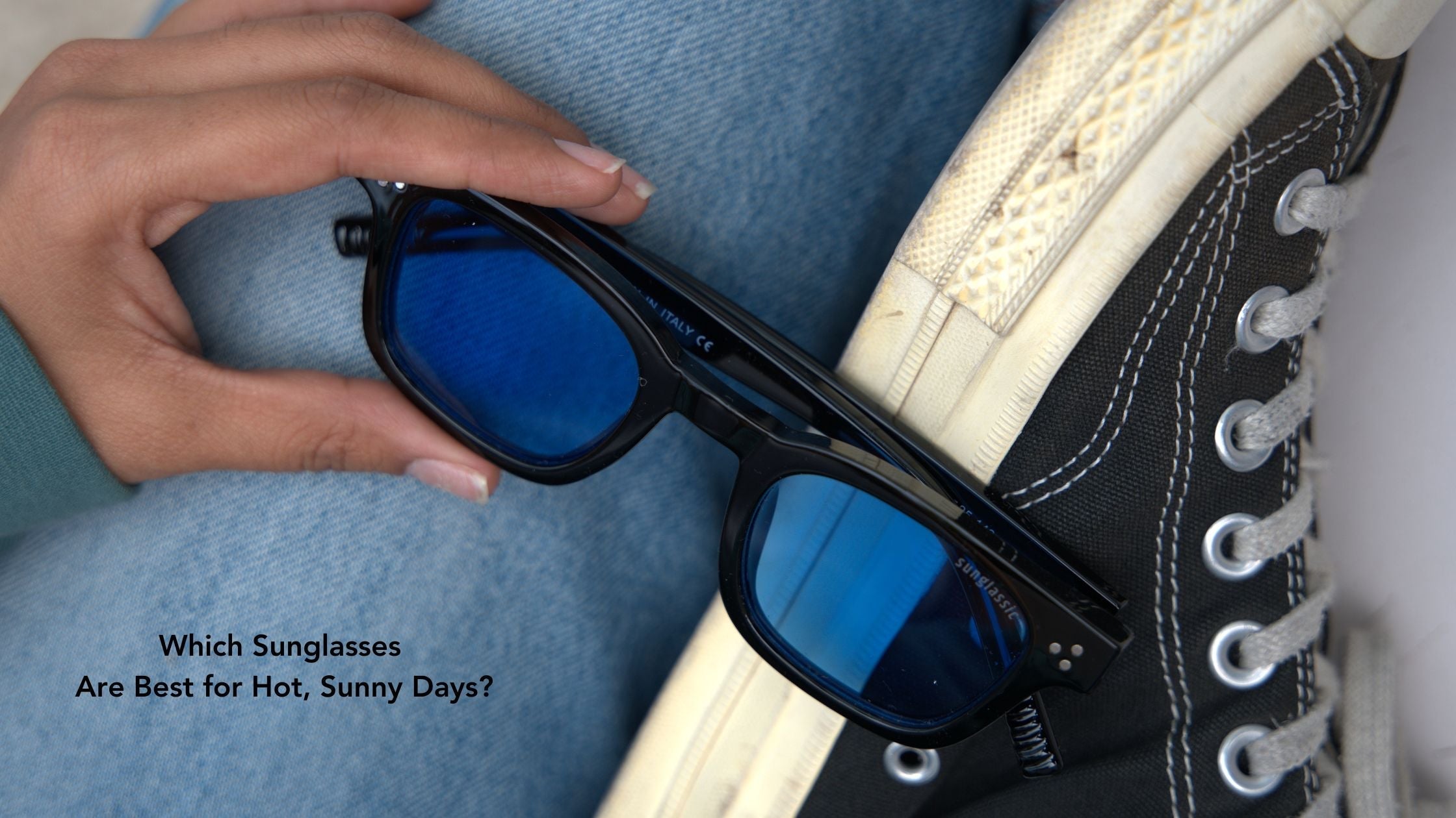 Which Sunglasses Are Best for Hot, Sunny Days?
