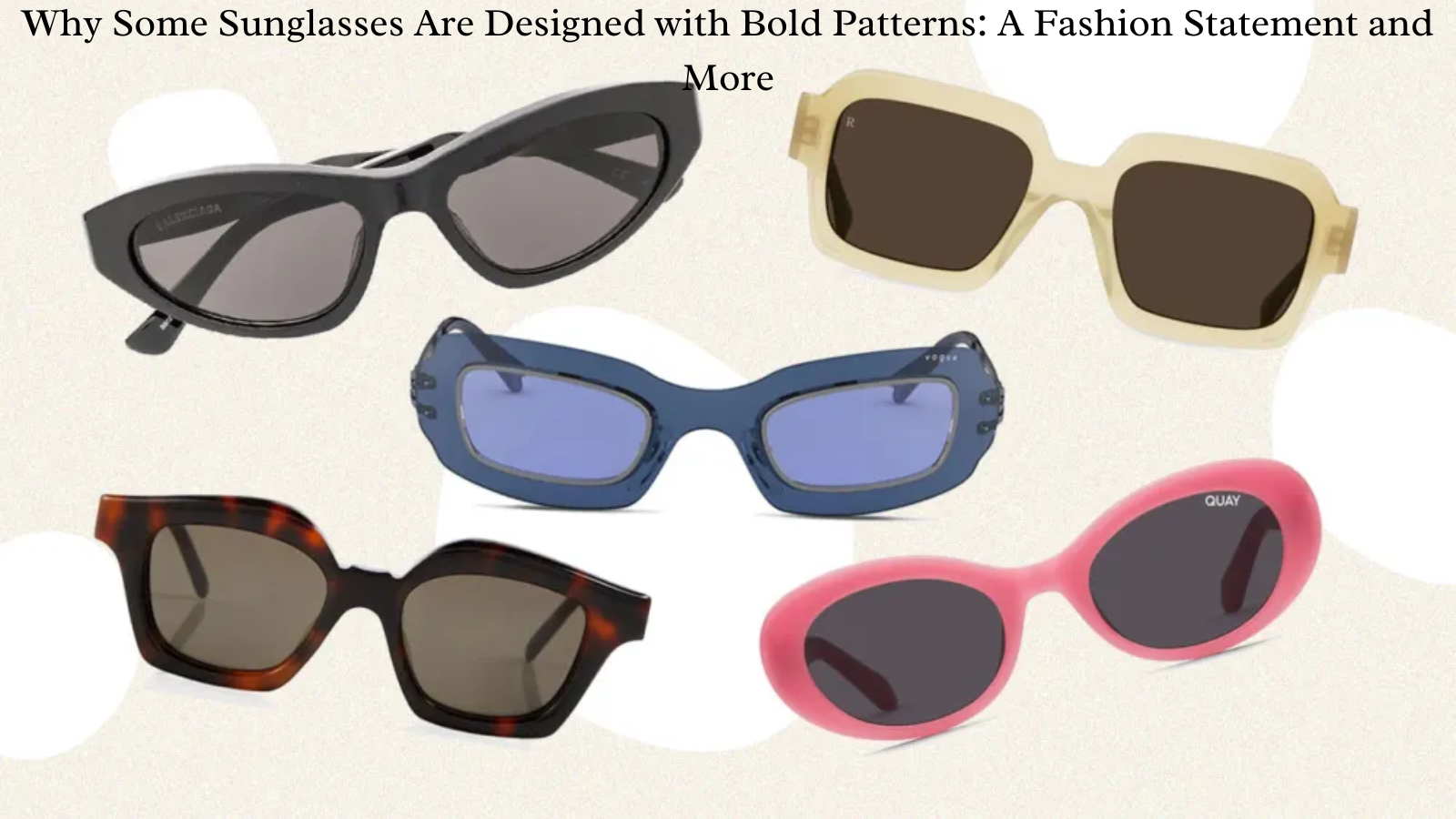 Why Some Sunglasses Are Designed with Bold Patterns: A Fashion Statement and More