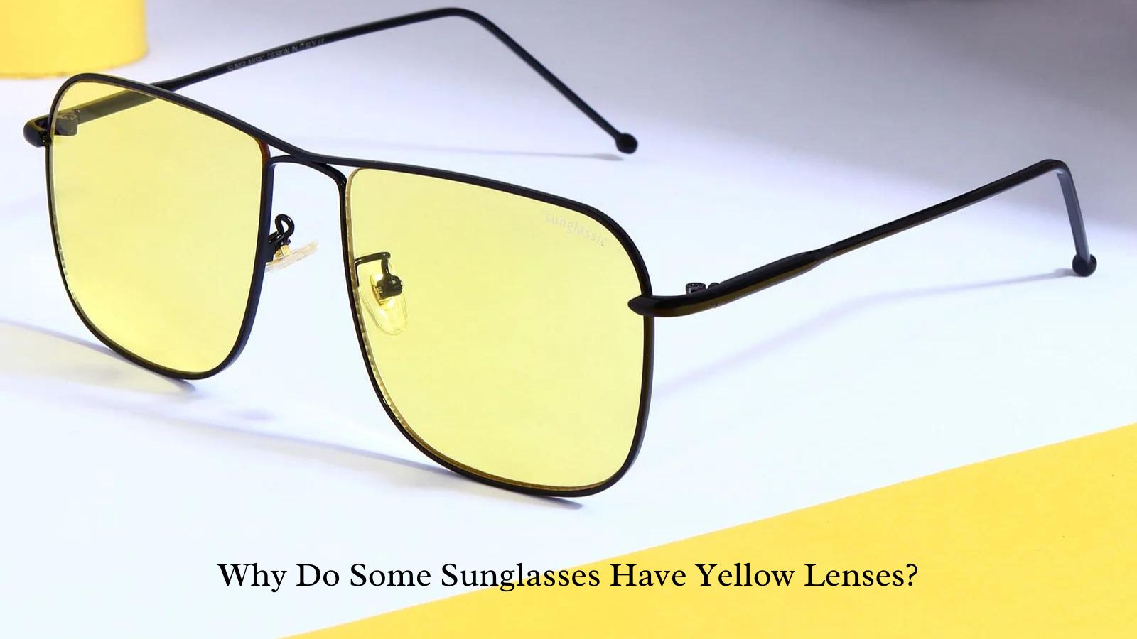 Why Do Some Sunglasses Have Yellow Lenses?