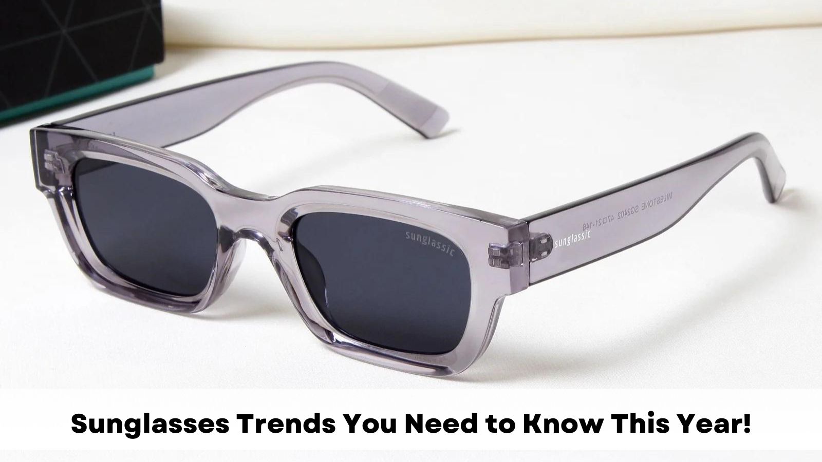 Sunglasses Trends You Need to Know This Year!