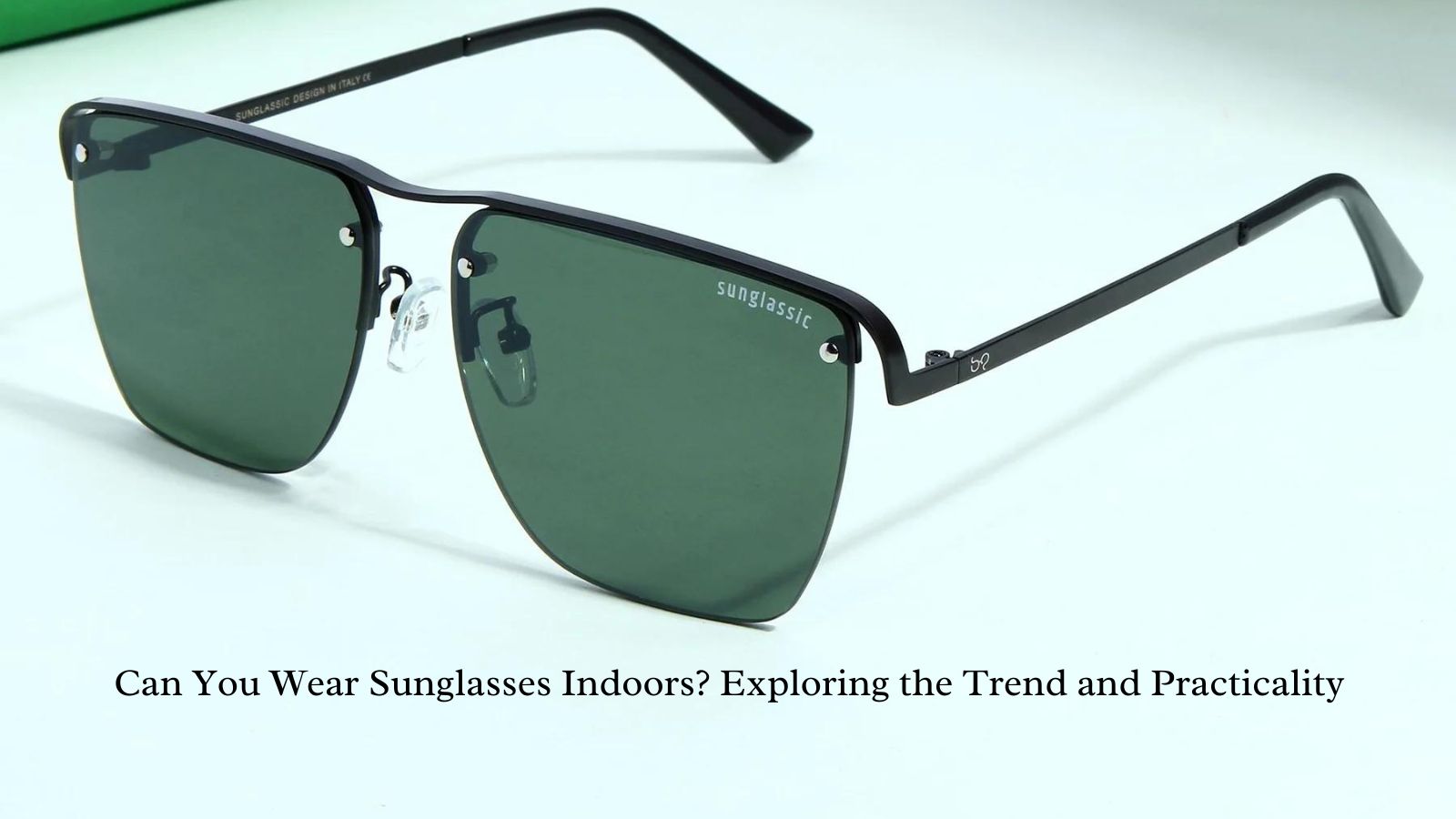 Can You Wear Sunglasses Indoors? Exploring the Trend and Practicality