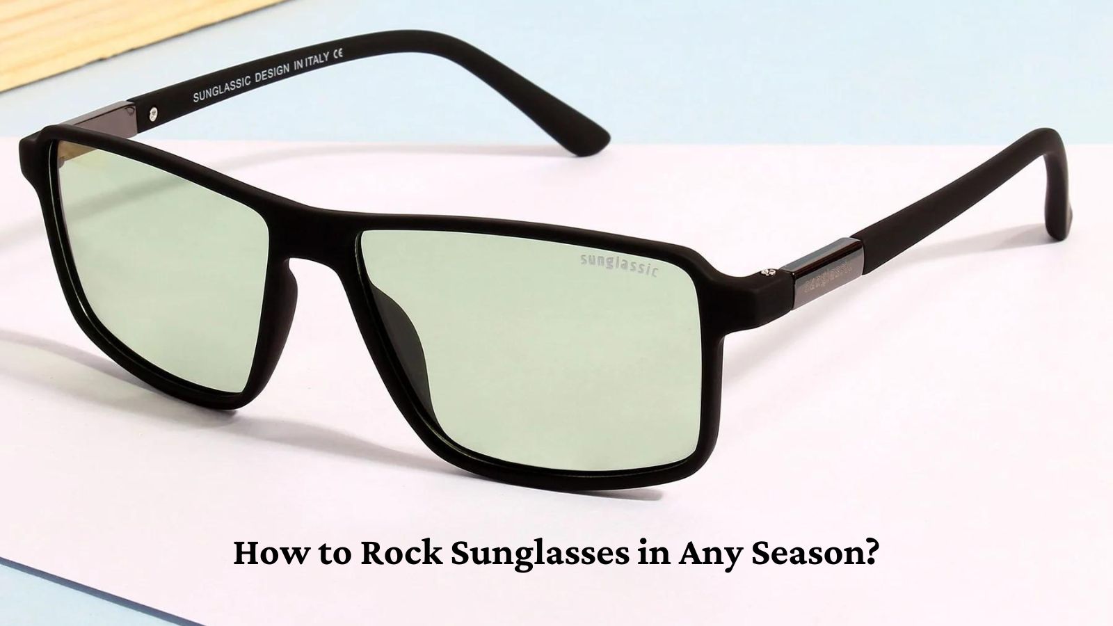 How to Rock Sunglasses in Any Season?