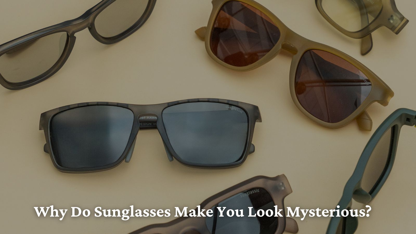 Why Do Sunglasses Make You Look Mysterious?