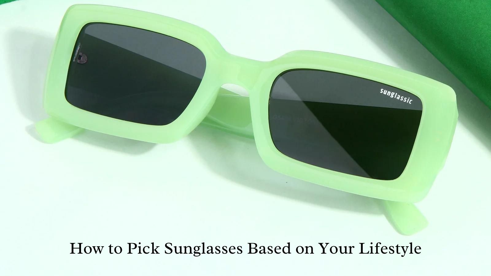 How to Pick Sunglasses Based on Your Lifestyle