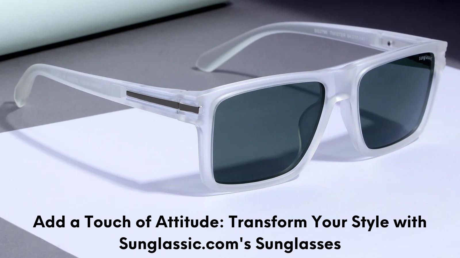 Add a Touch of Attitude: Transform Your Style with Sunglassic.com's Sunglasses