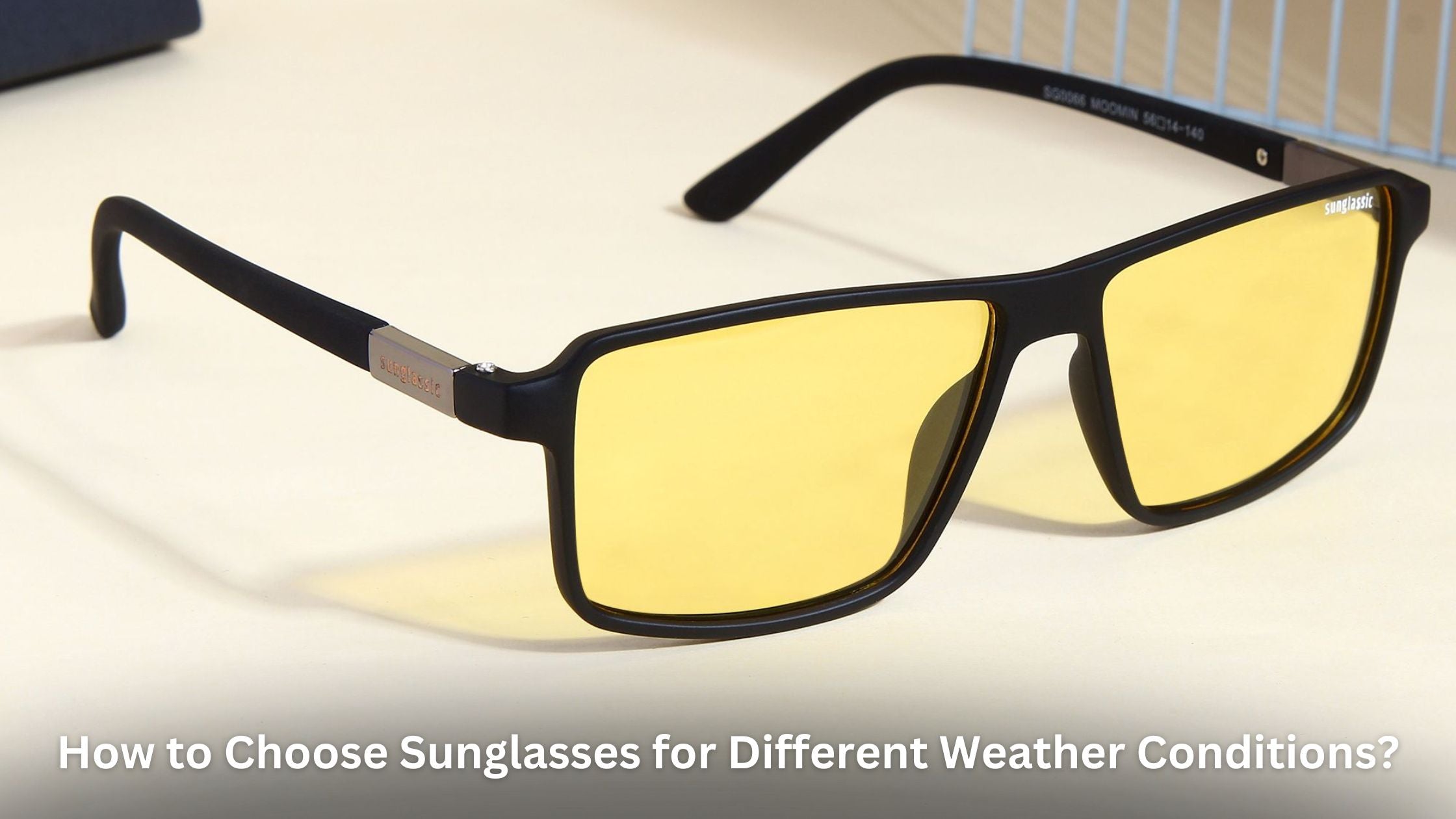 How to Choose Sunglasses for Different Weather Conditions