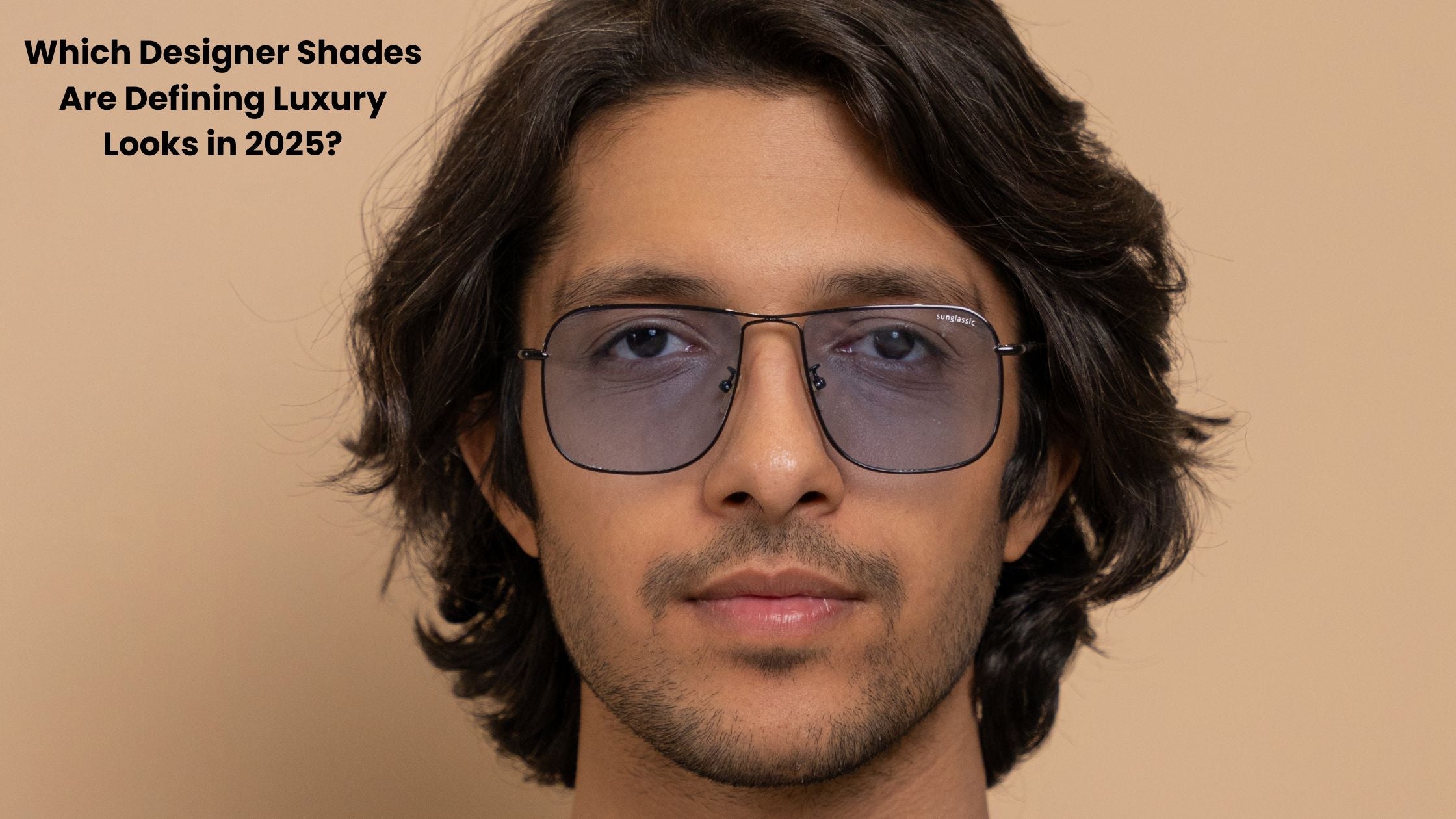Which Designer Shades Are Defining Luxury Looks in 2025?