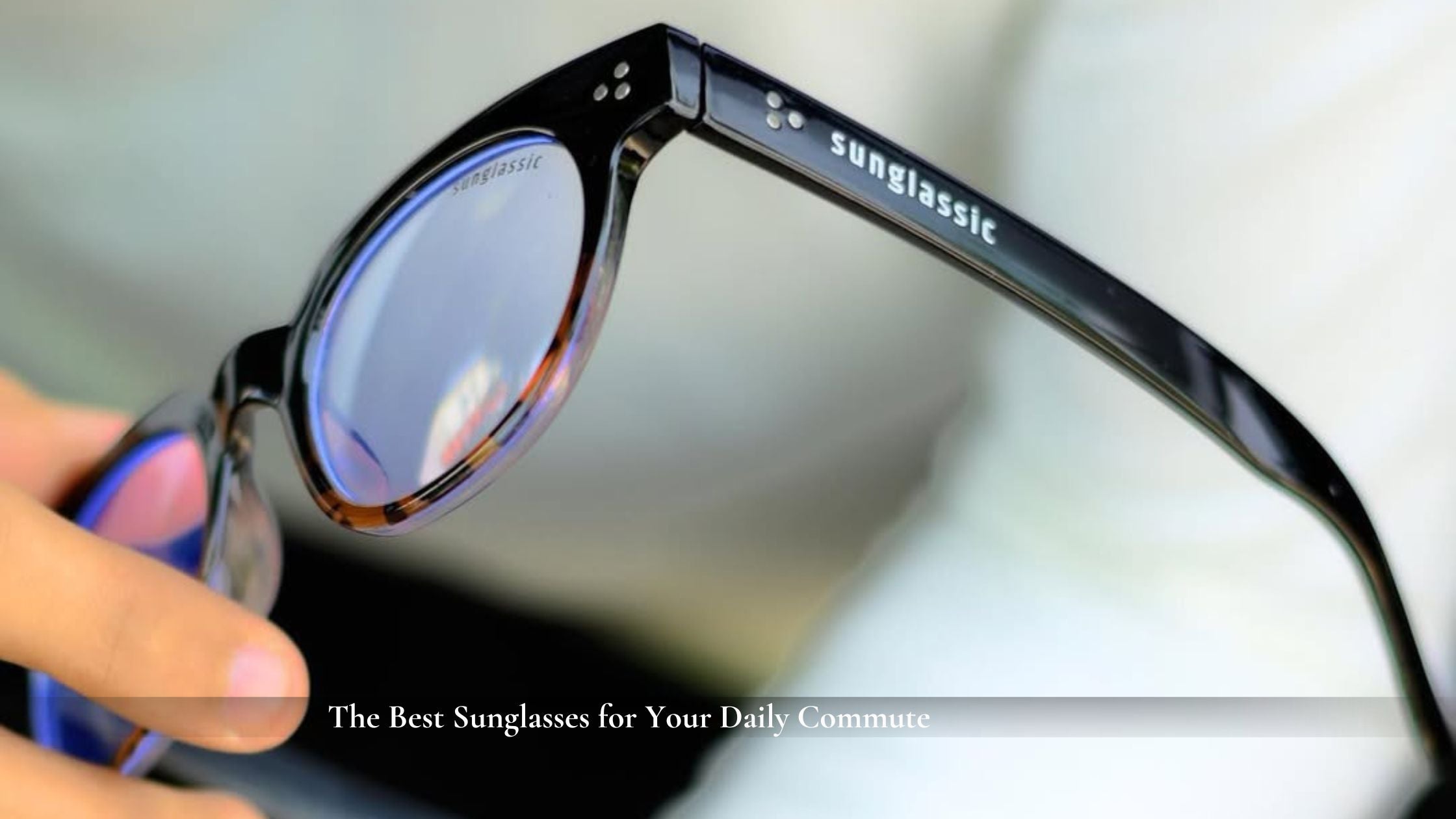 The Best Sunglasses for Your Daily Commute