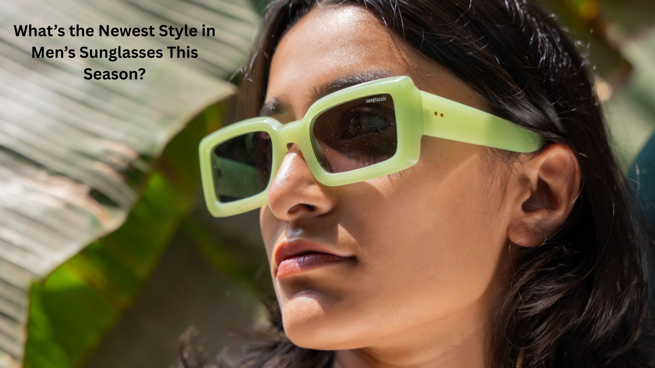 What’s the Newest Style in Men’s Sunglasses This Season?