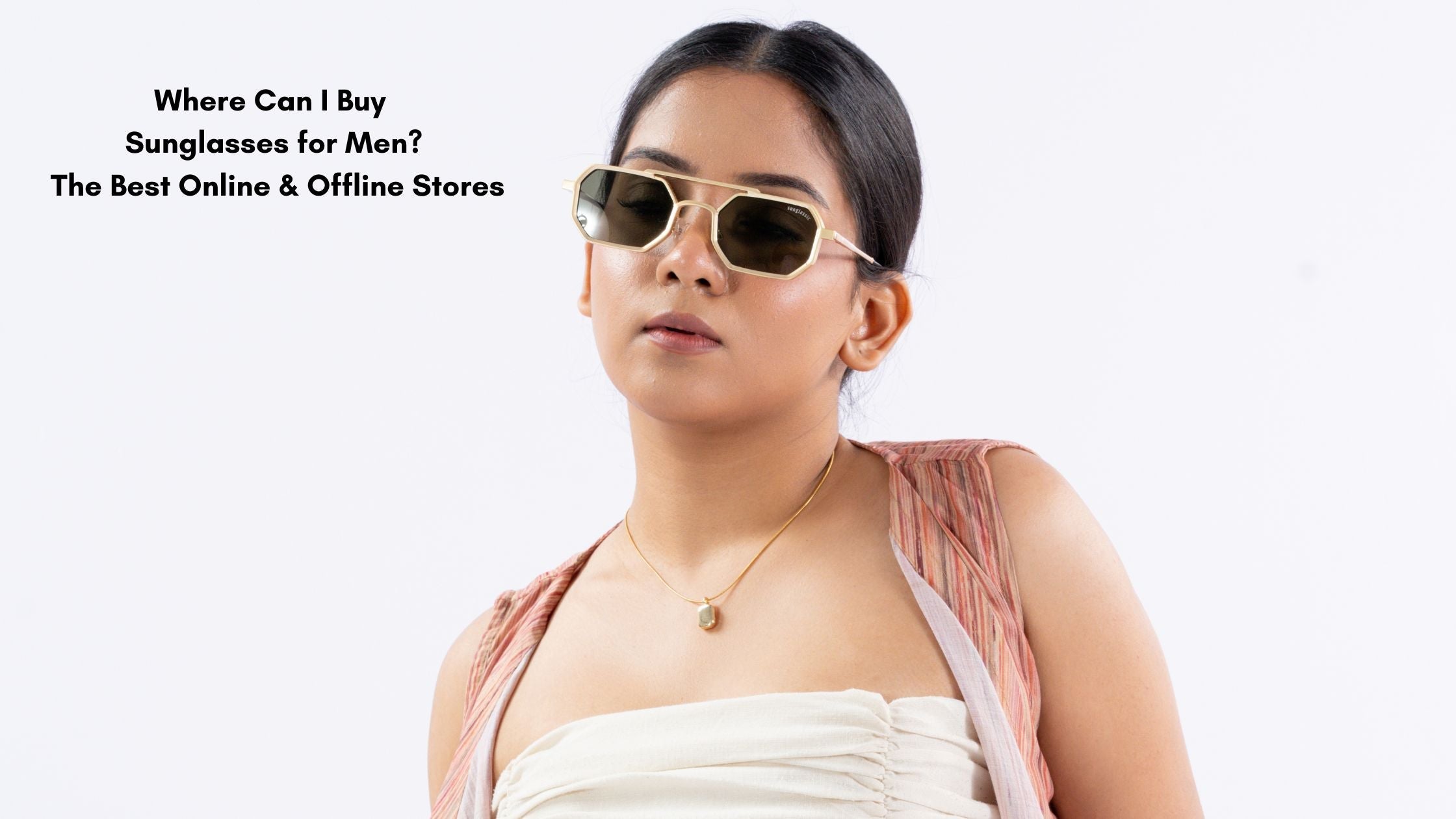 Where Can I Buy Sunglasses for Men? The Best Online & Offline Stores