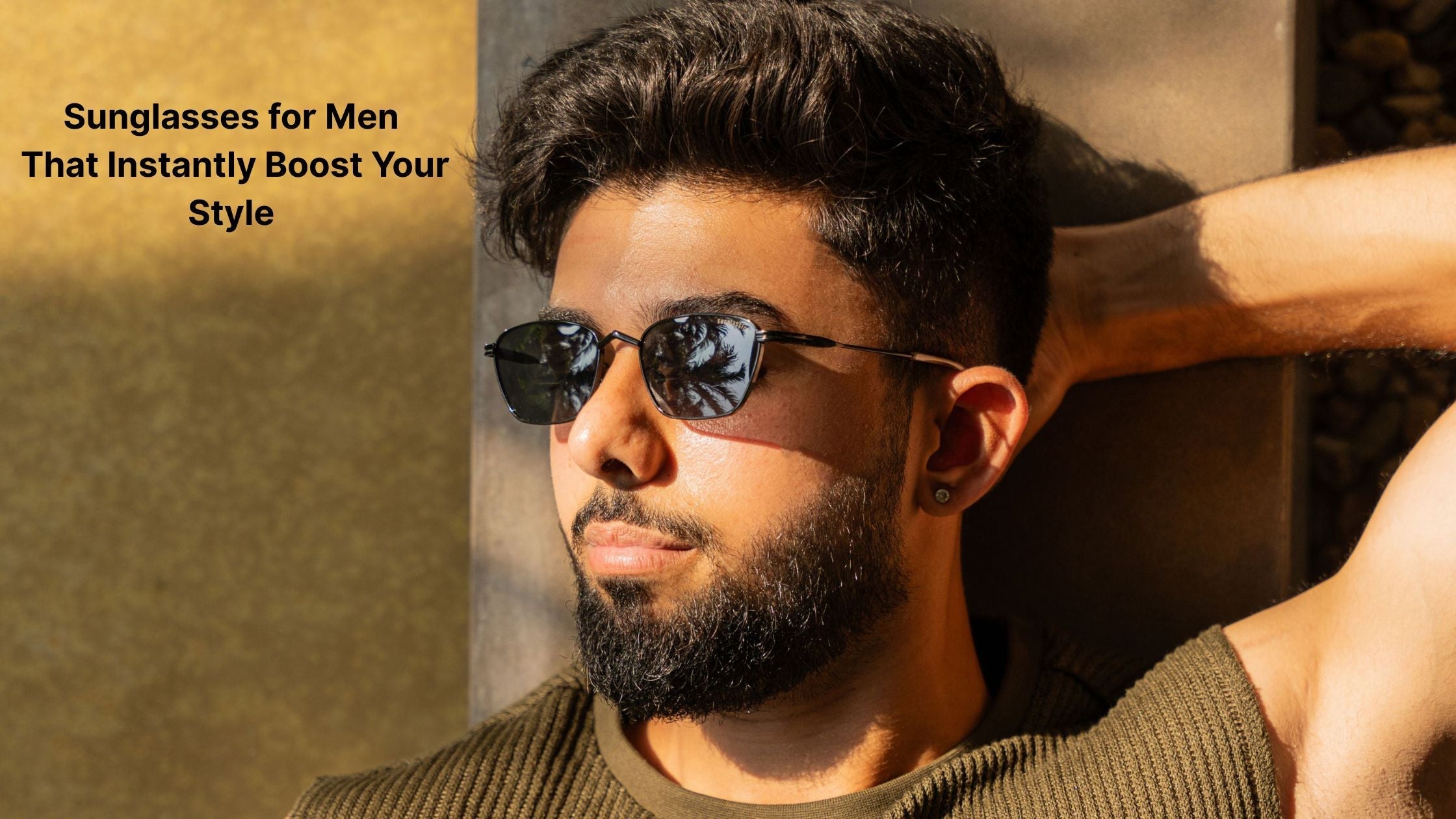 Sunglasses for Men That Instantly Boost Your Style
