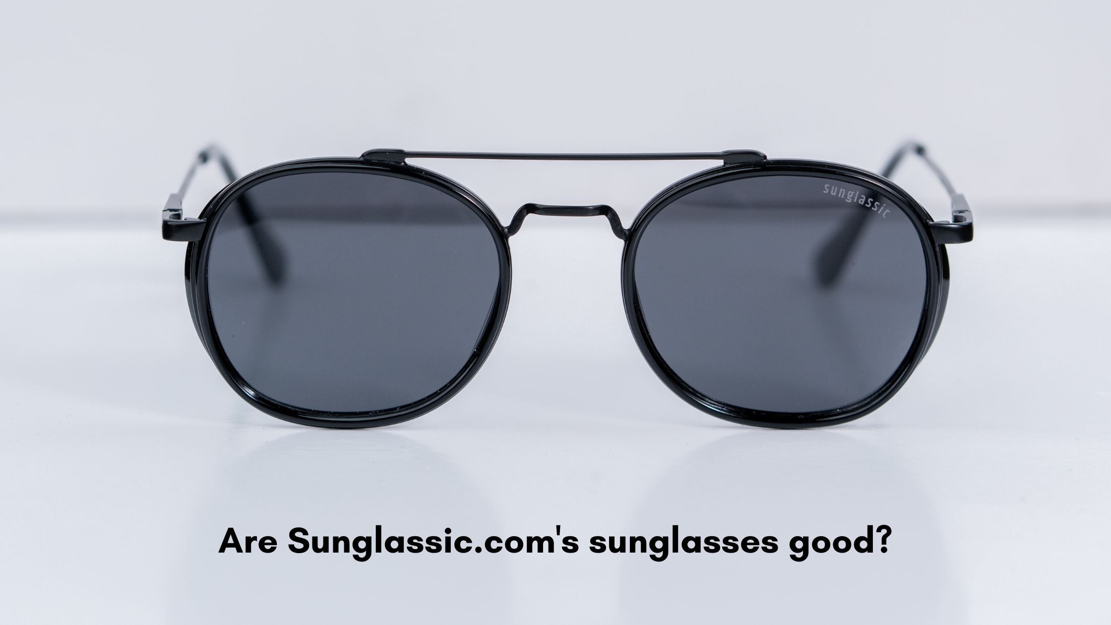 Are Sunglassic.com's sunglasses good?
