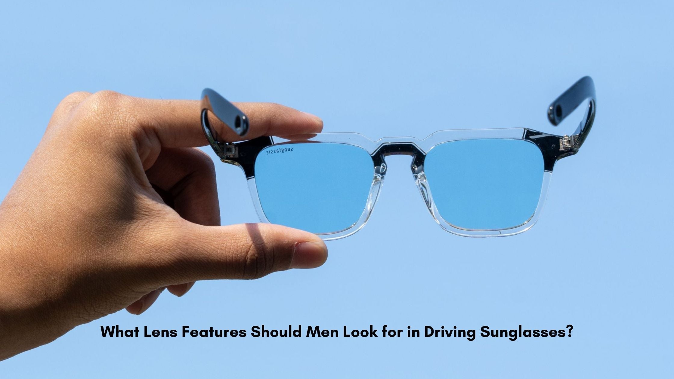 What Lens Features Should Men Look for in Driving Sunglasses?