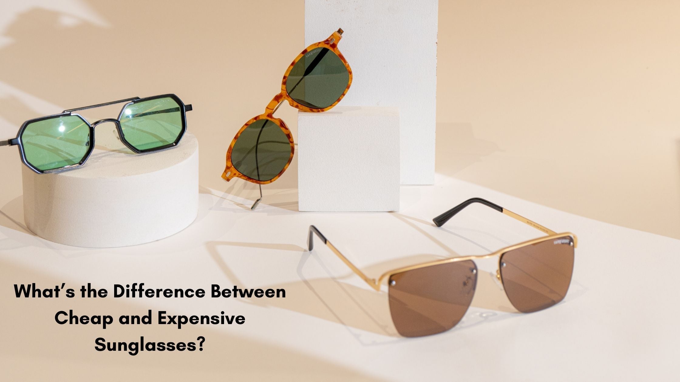 What’s the Difference Between Cheap and Expensive Sunglasses?