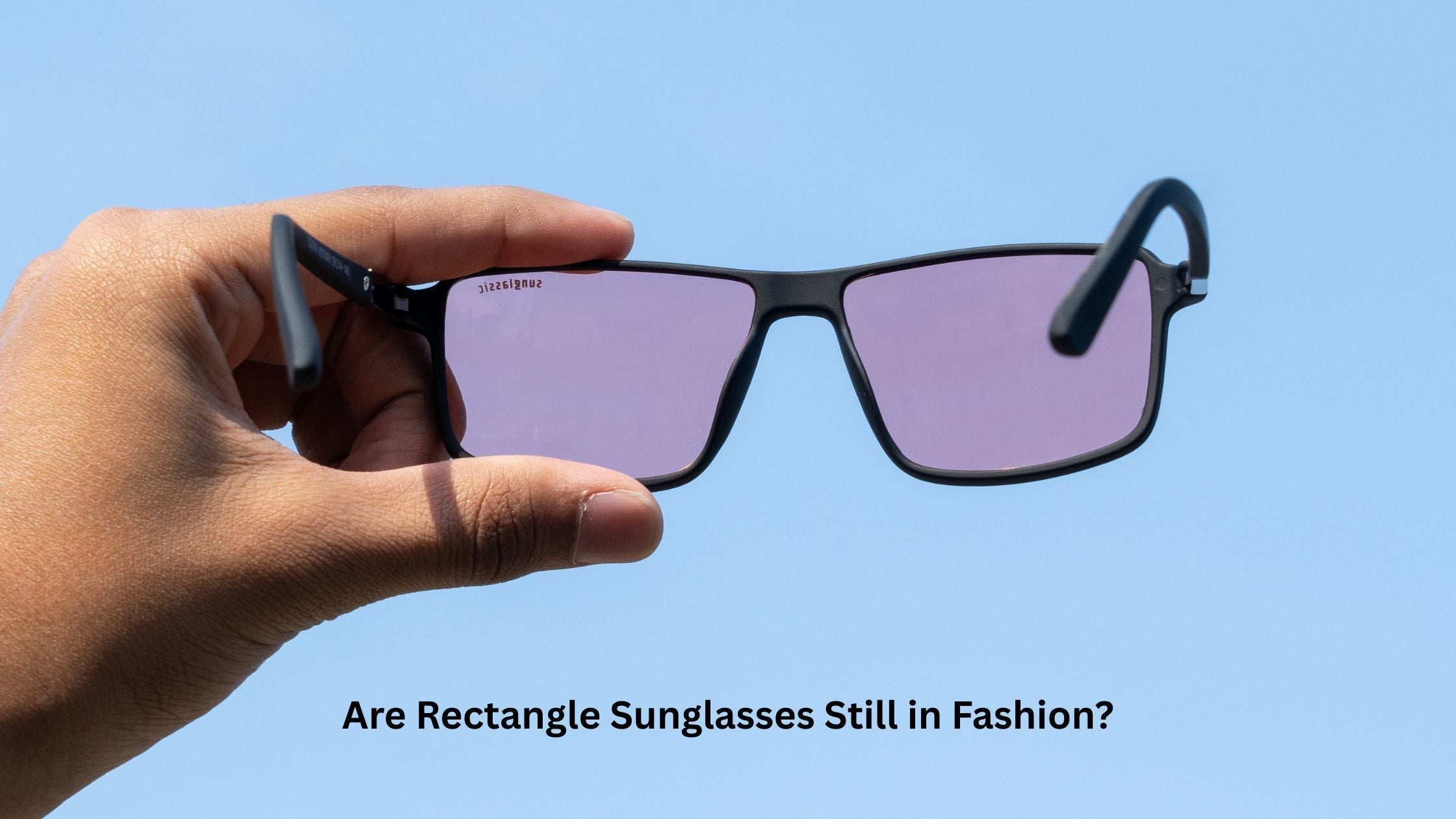 Are Rectangle Sunglasses Still in Fashion?