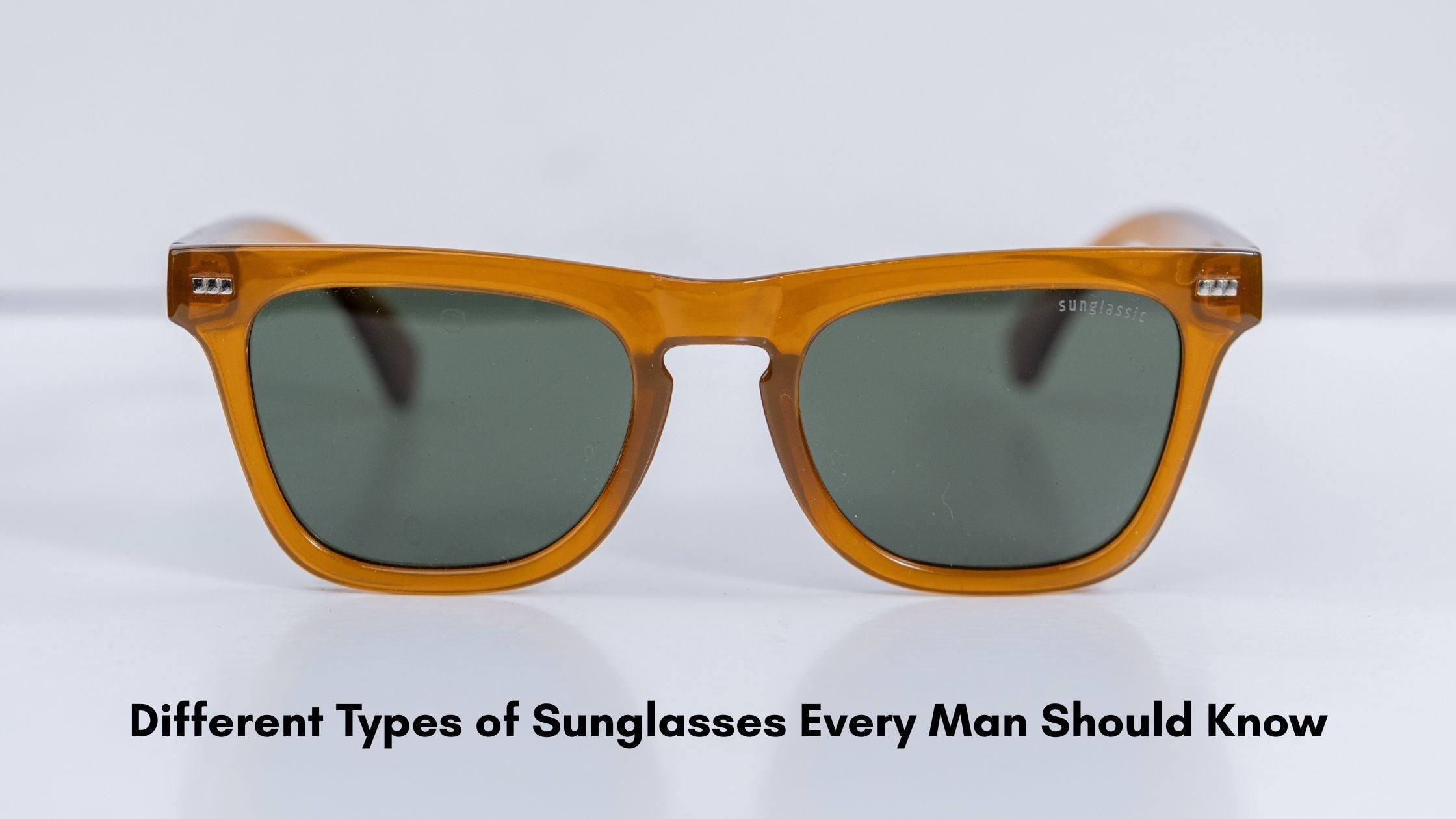 Different Types of Sunglasses Every Man Should Know