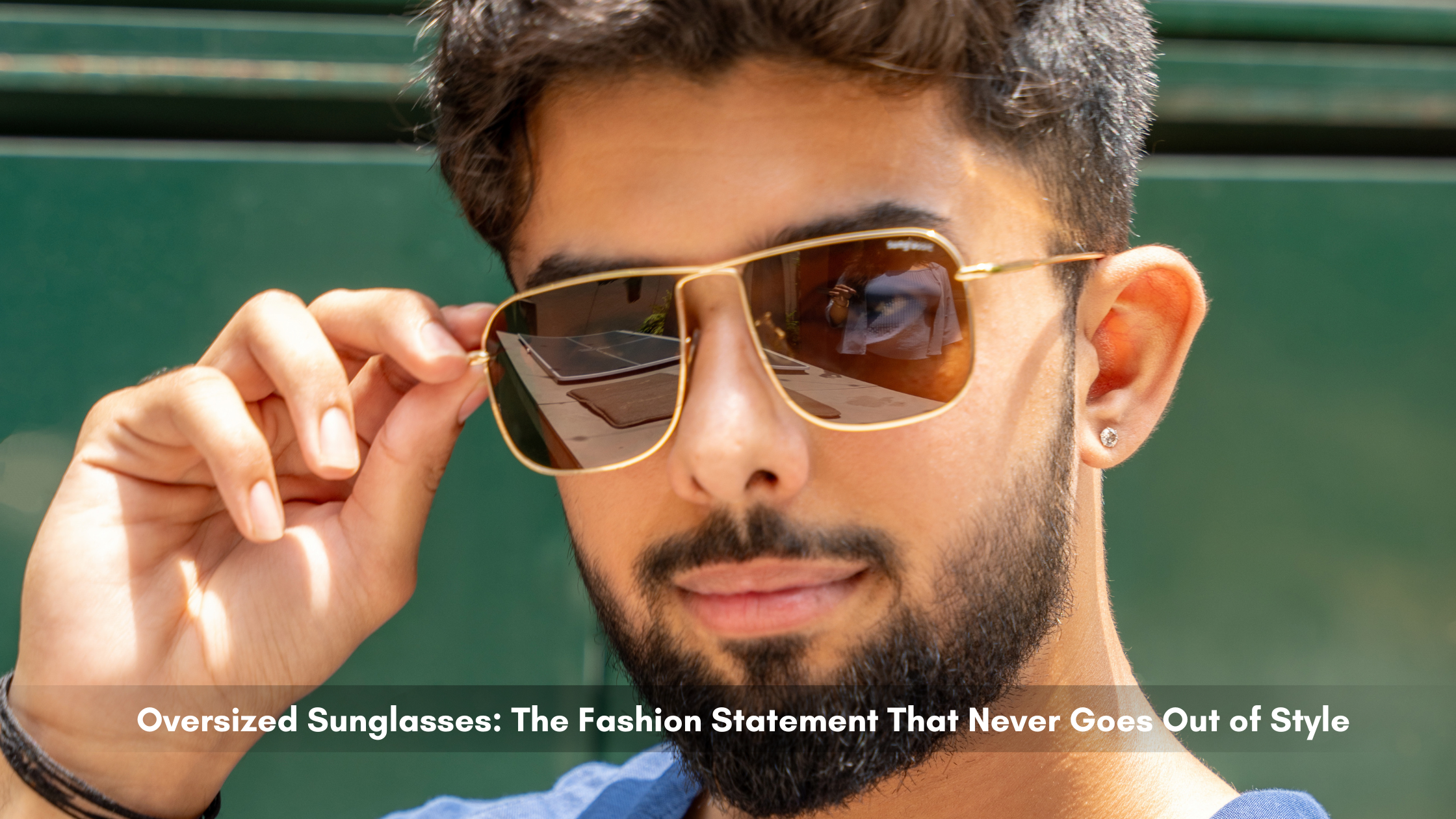 Oversized Sunglasses: The Fashion Statement That Never Goes Out of Style