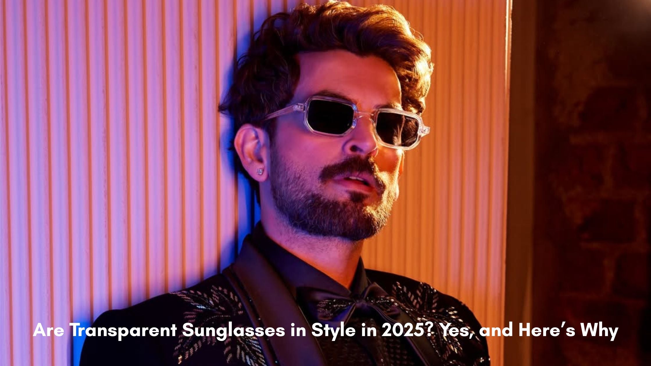 Are Transparent Sunglasses in Style in 2025? Yes, and Here’s Why