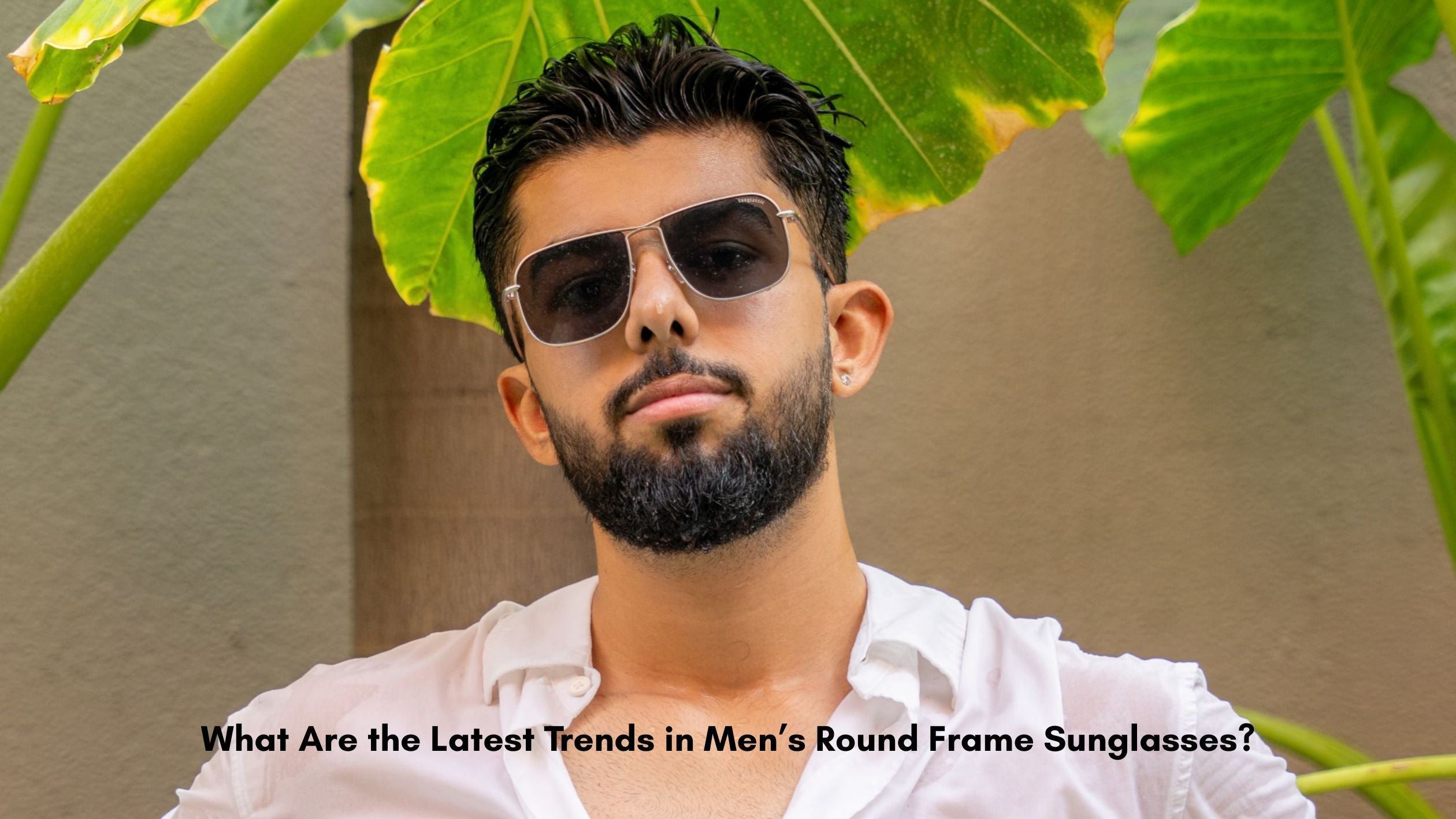 What Are the Latest Trends in Men’s Round Frame Sunglasses?