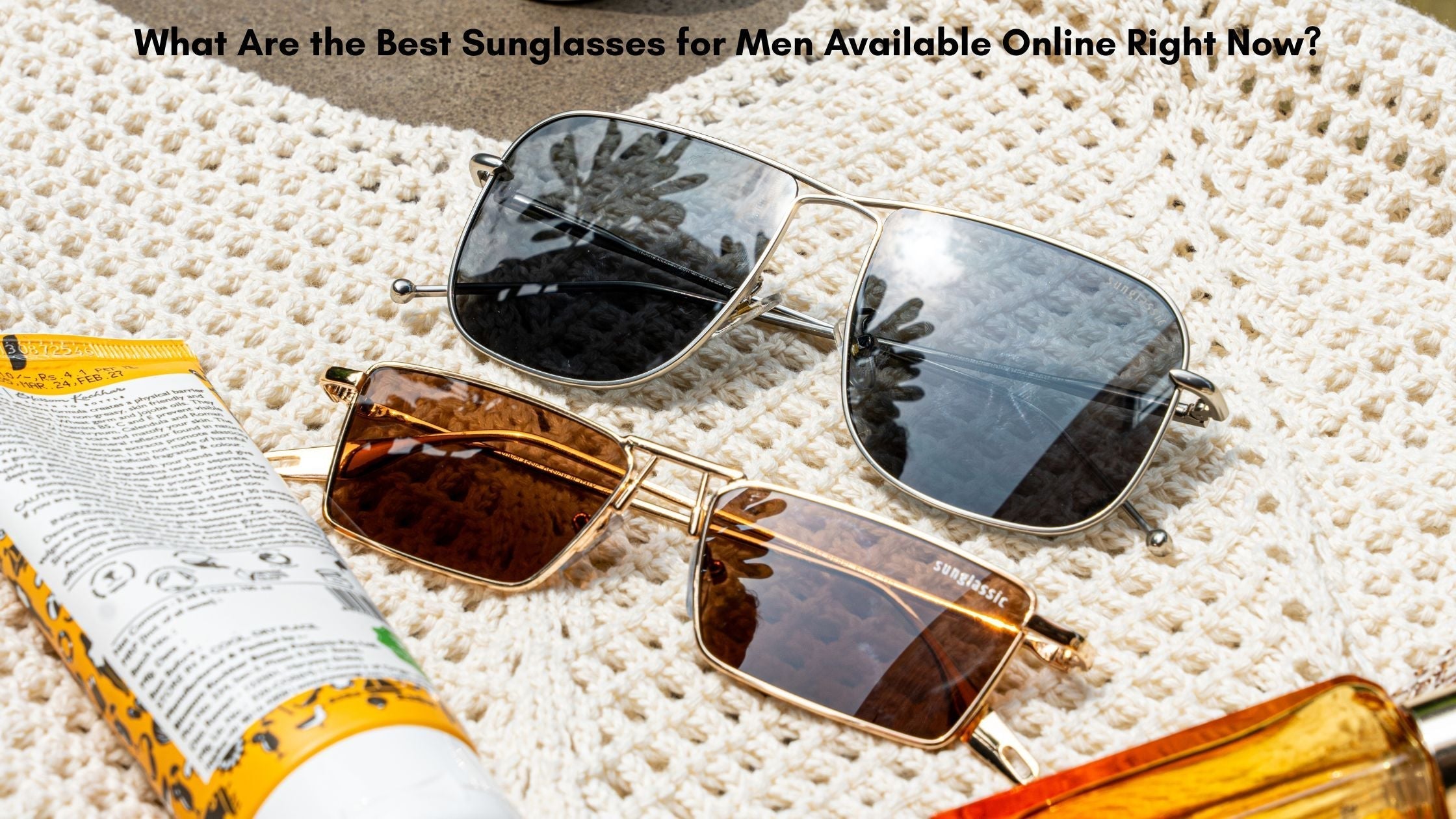 What Are the Best Sunglasses for Men Available Online Right Now?