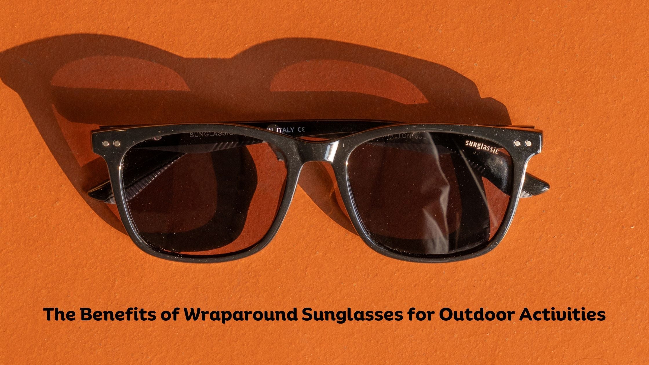 The Benefits of Wraparound Sunglasses for Outdoor Activities