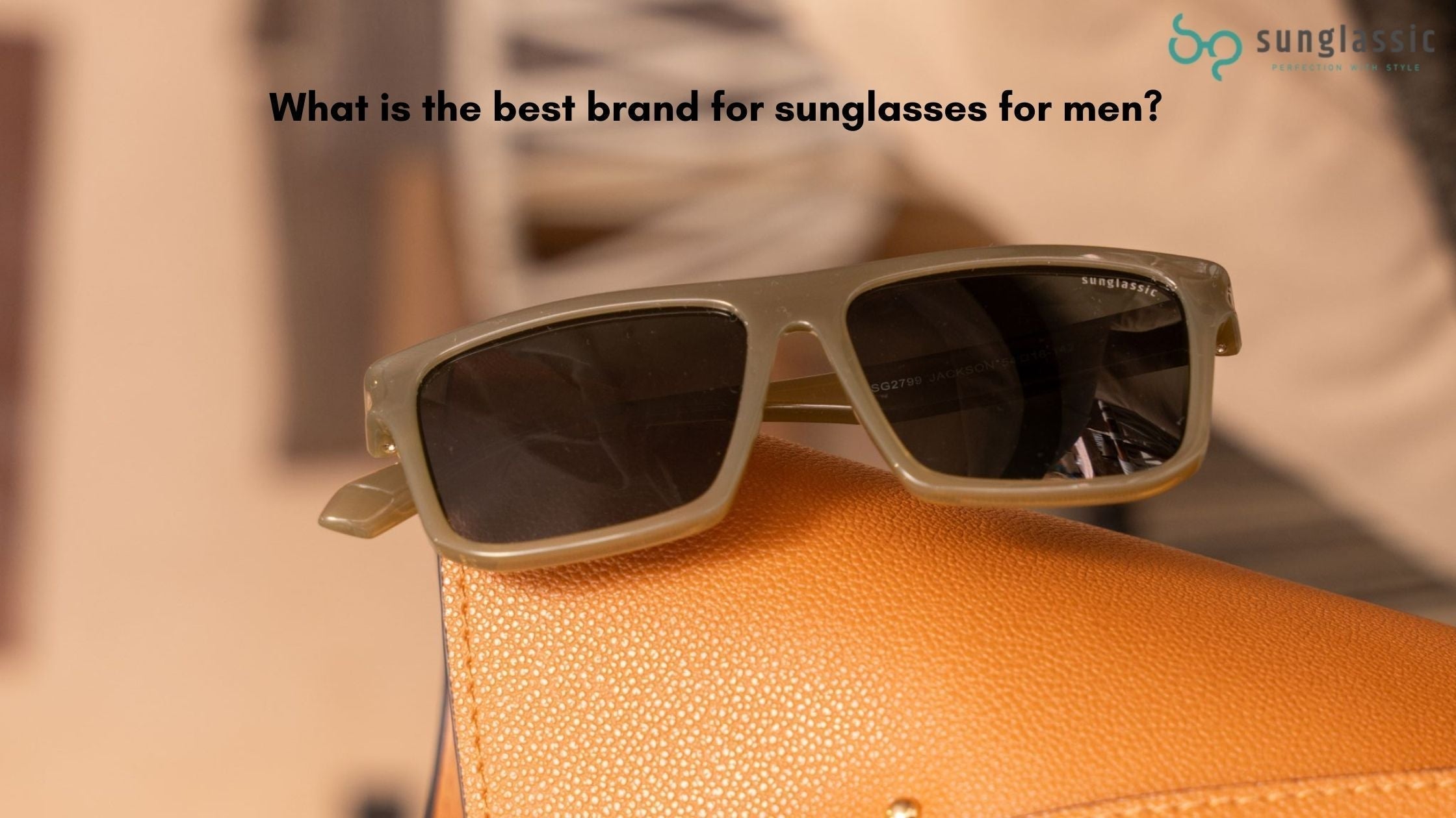What is the best brand for sunglasses for men?