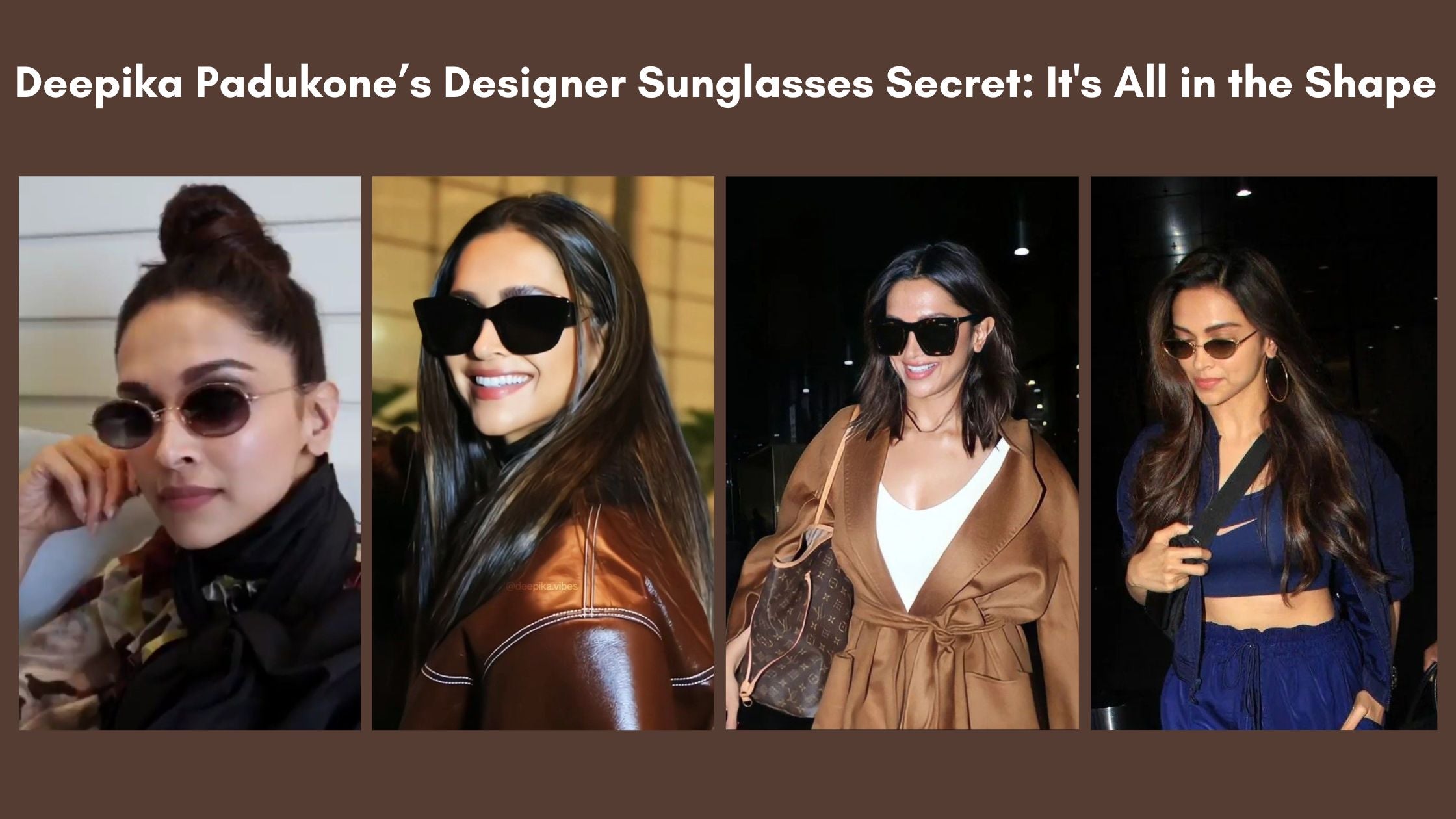 Deepika Padukone’s Designer Sunglasses Secret: It's All in the Shape