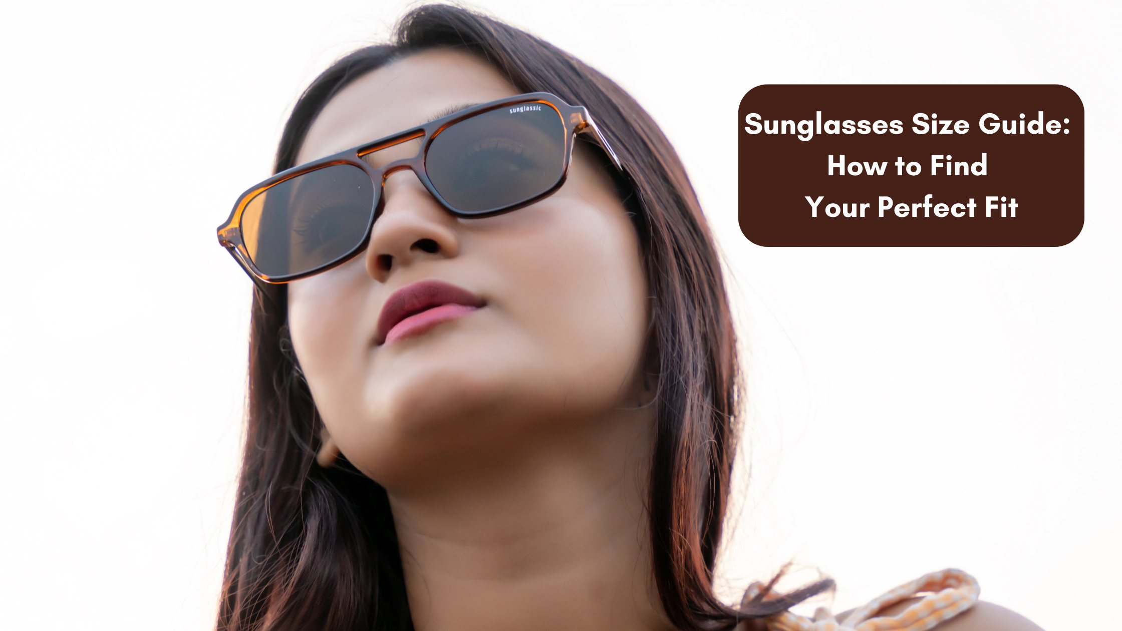 Sunglasses Size Guide: How to Find Your Perfect Fit