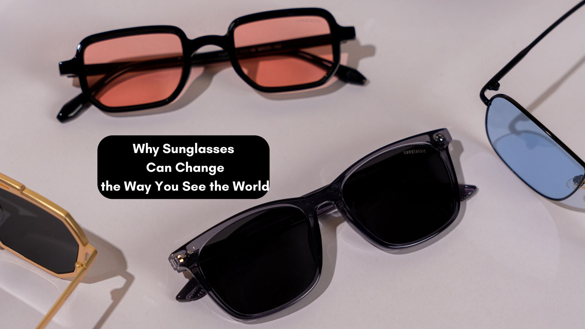 Why Sunglasses Can Change the Way You See the World