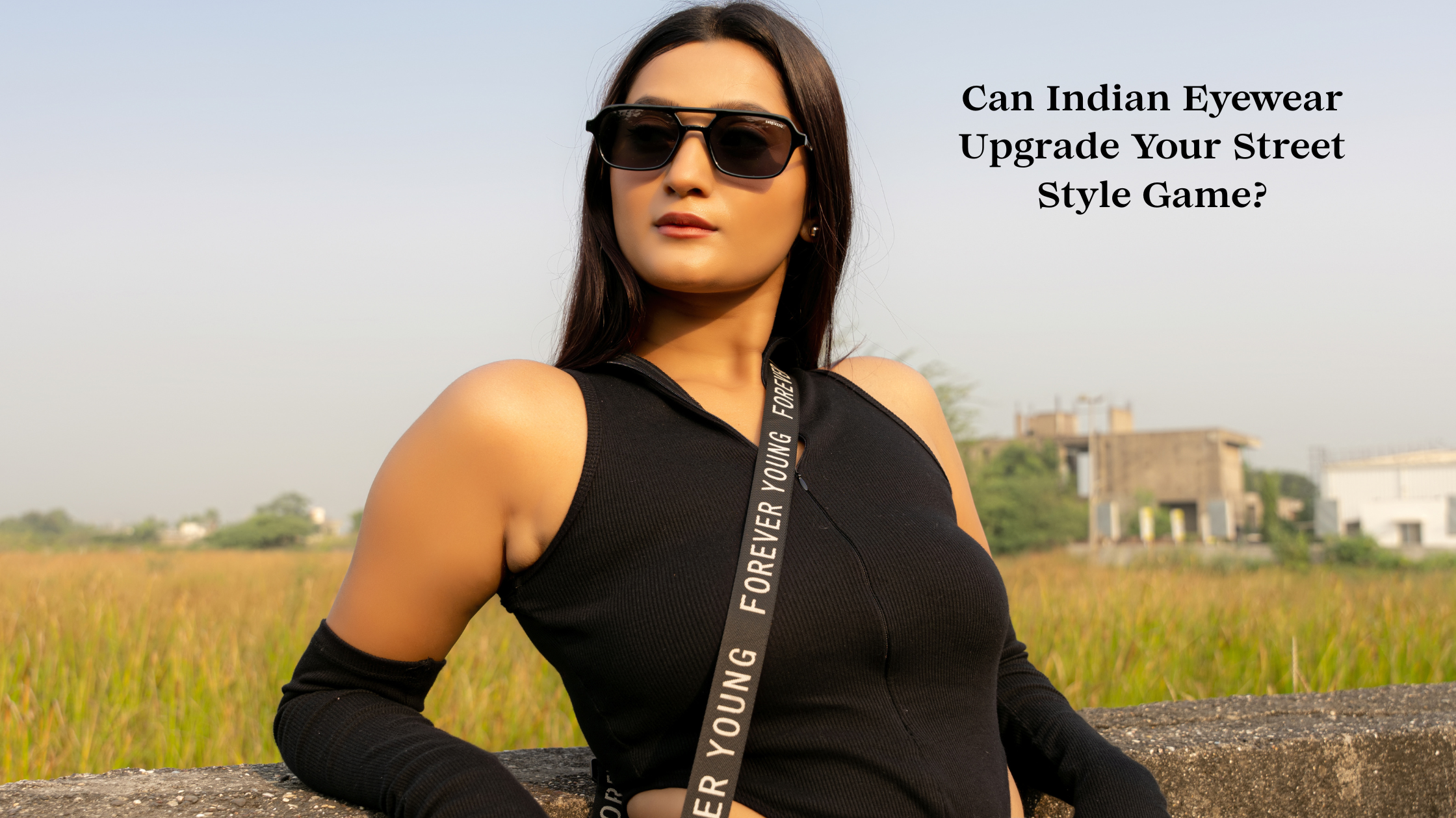 Can Indian Eyewear Upgrade Your Street Style Game?