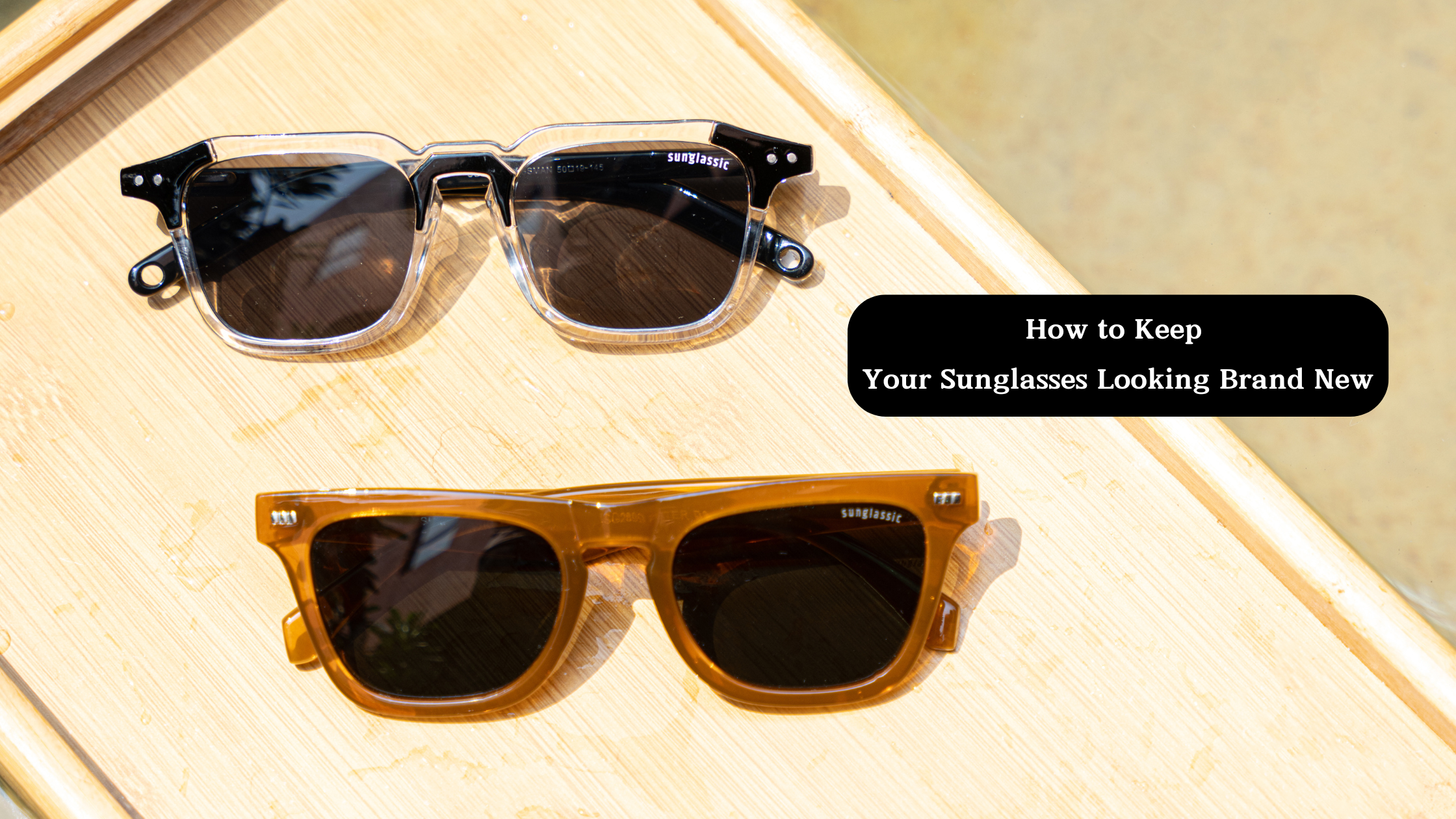 How to Keep Your Sunglasses Looking Brand New