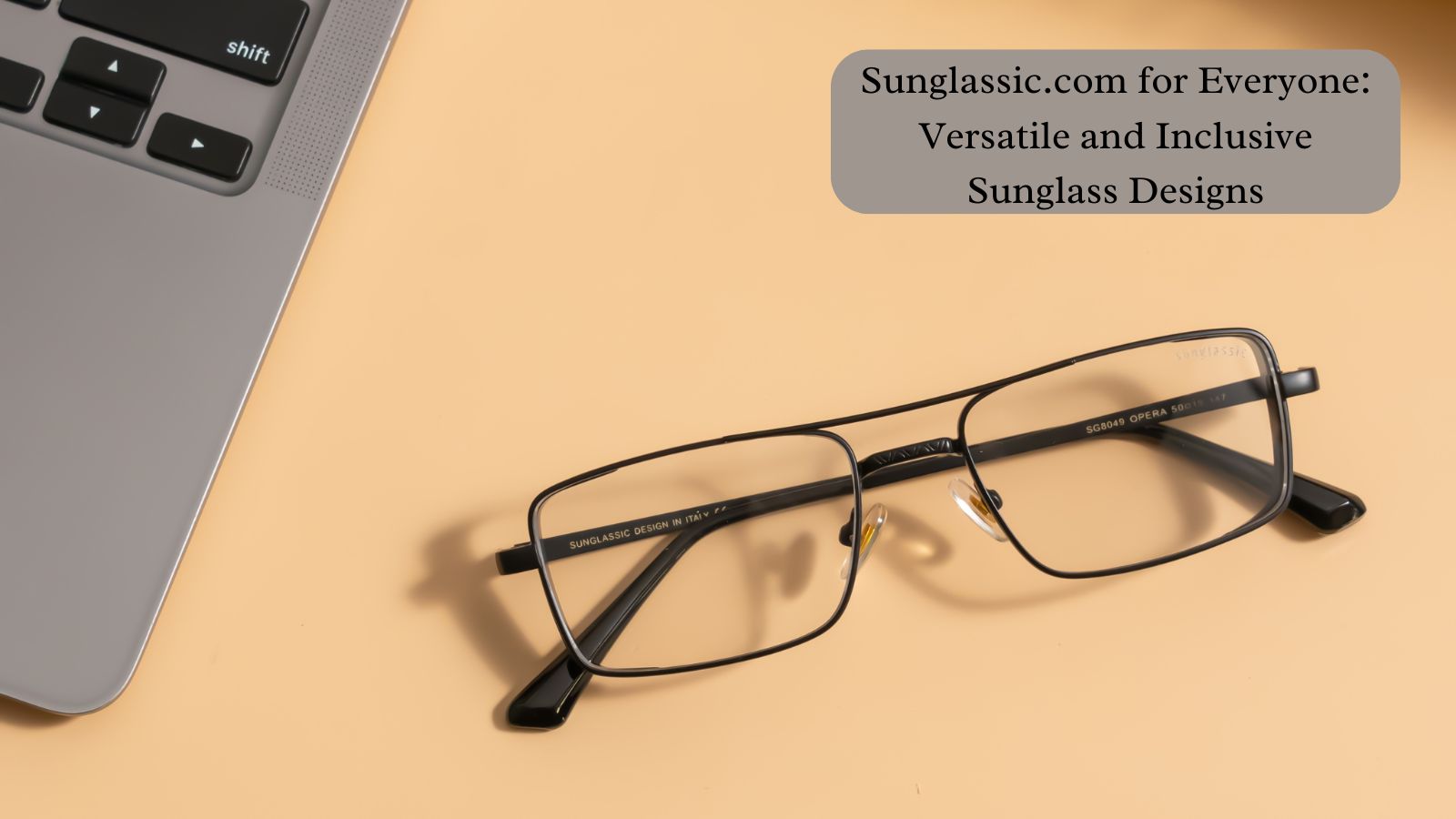 Sunglassic.com for Everyone: Versatile and Inclusive Sunglass Designs