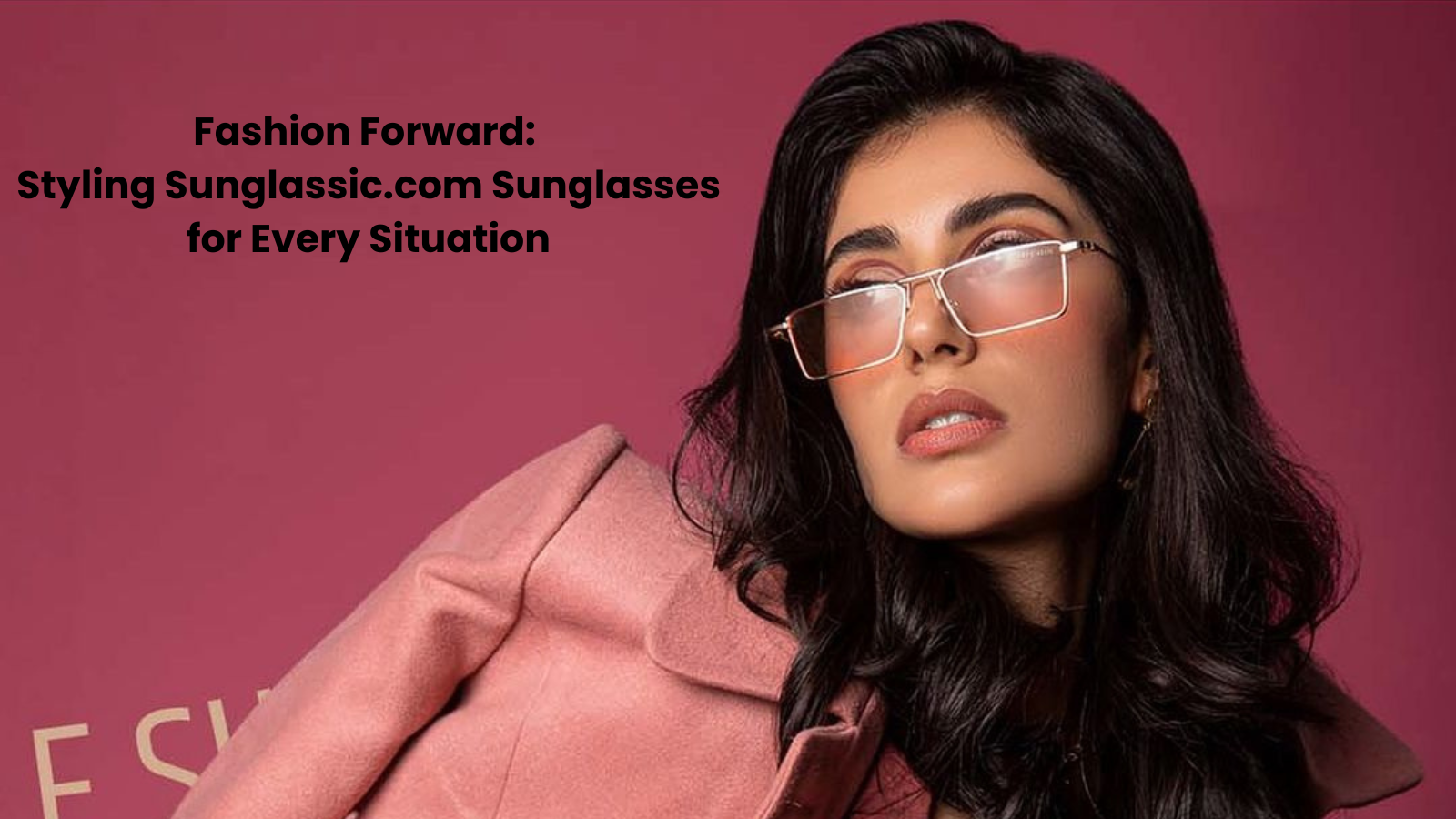 Fashion Forward: Styling Sunglassic.com Sunglasses for Every Situation