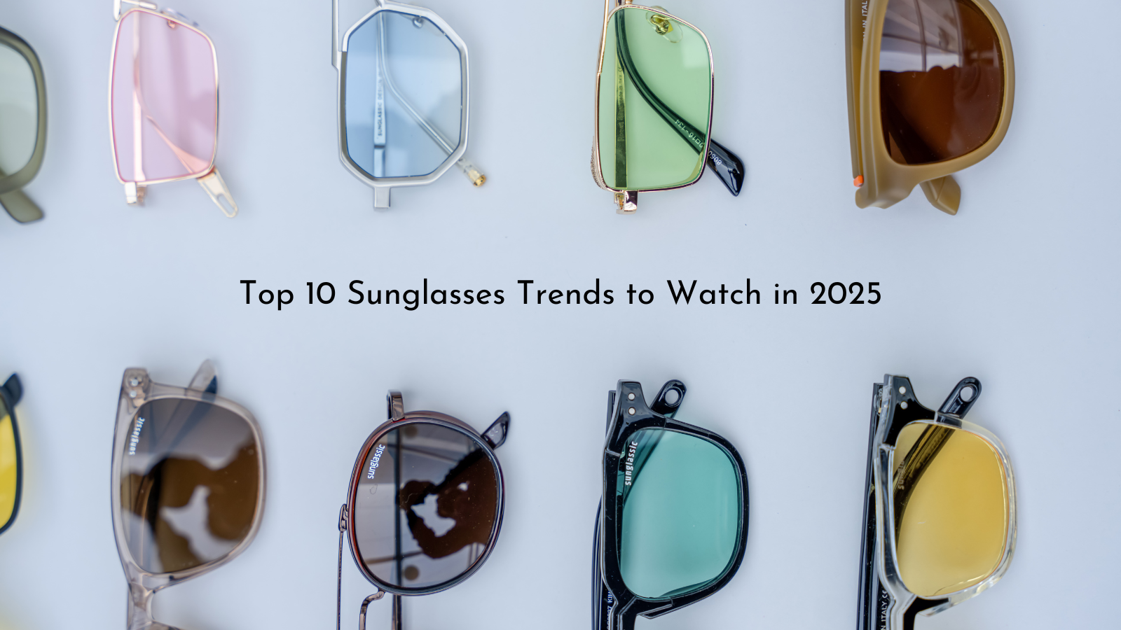 Top 10 Sunglasses Trends to Watch in 2025