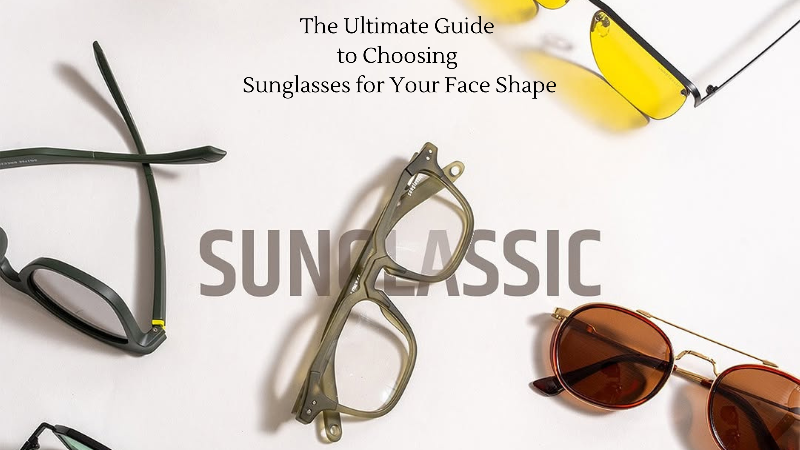 The Ultimate Guide to Choosing Sunglasses for Your Face Shape